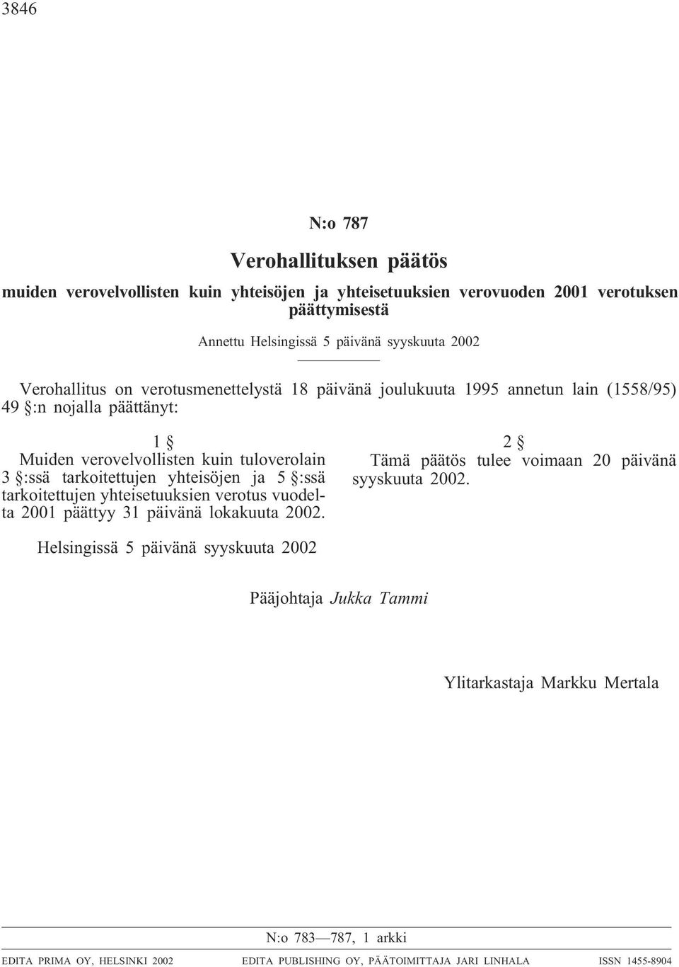 yhteisöjen ja 5 :ssä tarkoitettujen yhteisetuuksien verotus vuodelta 2001 päättyy 31 päivänä lokakuuta 2002. 2 Tämä päätös tulee voimaan 20 päivänä syyskuuta 2002.