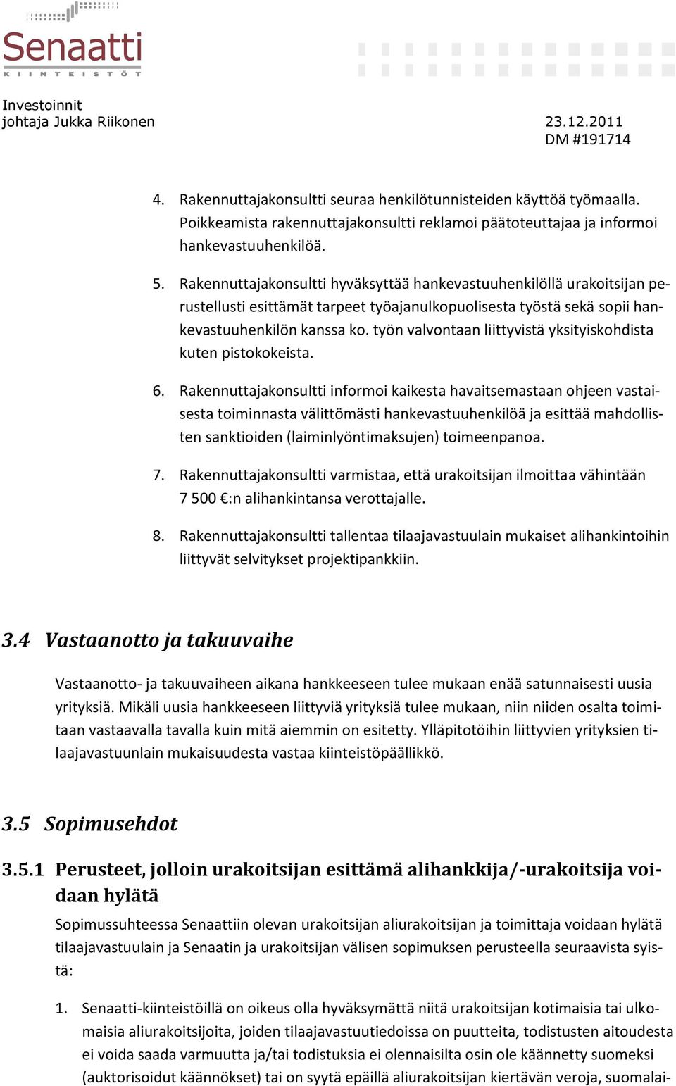 työn valvontaan liittyvistä yksityiskohdista kuten pistokokeista. 6.