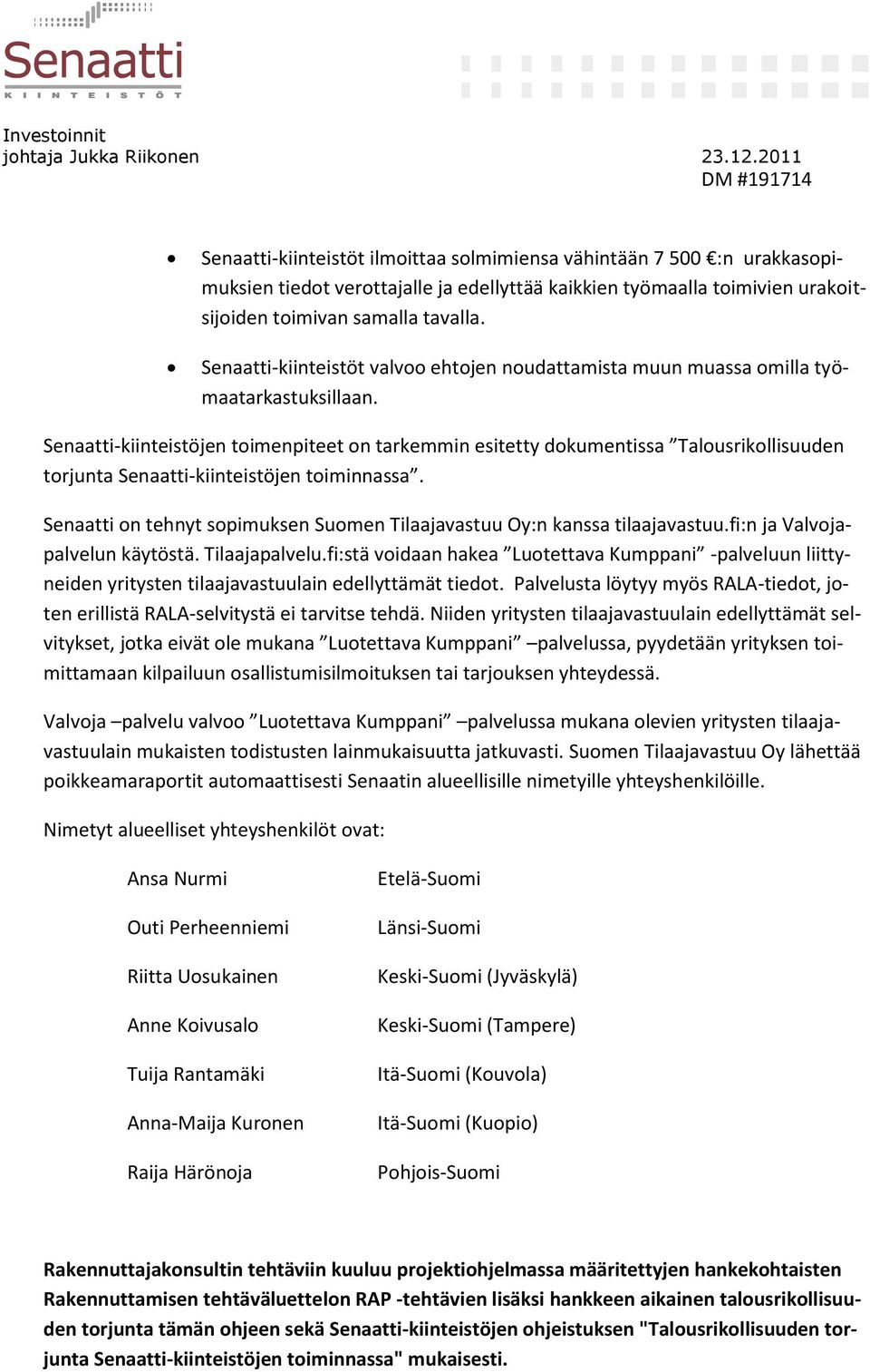 Senaatti-kiinteistöjen toimenpiteet on tarkemmin esitetty dokumentissa Talousrikollisuuden torjunta Senaatti-kiinteistöjen toiminnassa.