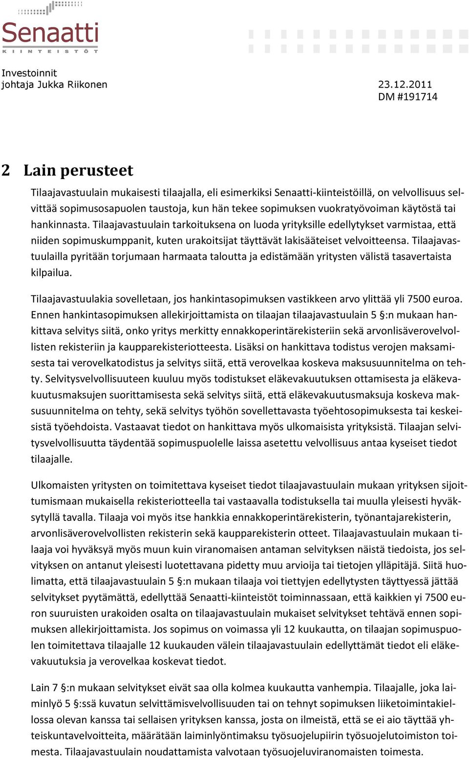 Tilaajavastuulailla pyritään torjumaan harmaata taloutta ja edistämään yritysten välistä tasavertaista kilpailua.