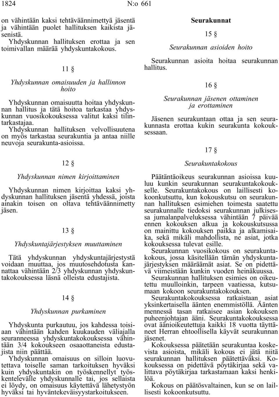 Yhdyskunnan hallituksen velvollisuutena on myös tarkastaa seurakuntia ja antaa niille neuvoja seurakunta-asioissa.