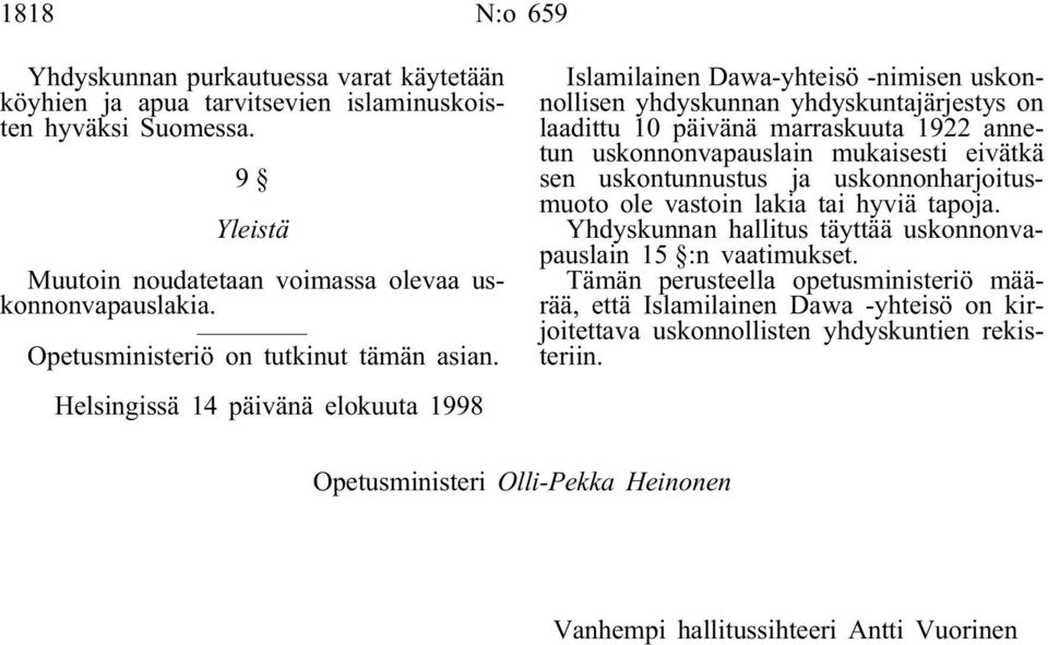 Helsingissä 14 päivänä elokuuta 1998 Islamilainen Dawa-yhteisö -nimisen uskonnollisen yhdyskunnan yhdyskuntajärjestys on laadittu 10 päivänä marraskuuta 1922 annetun uskonnonvapauslain mukaisesti