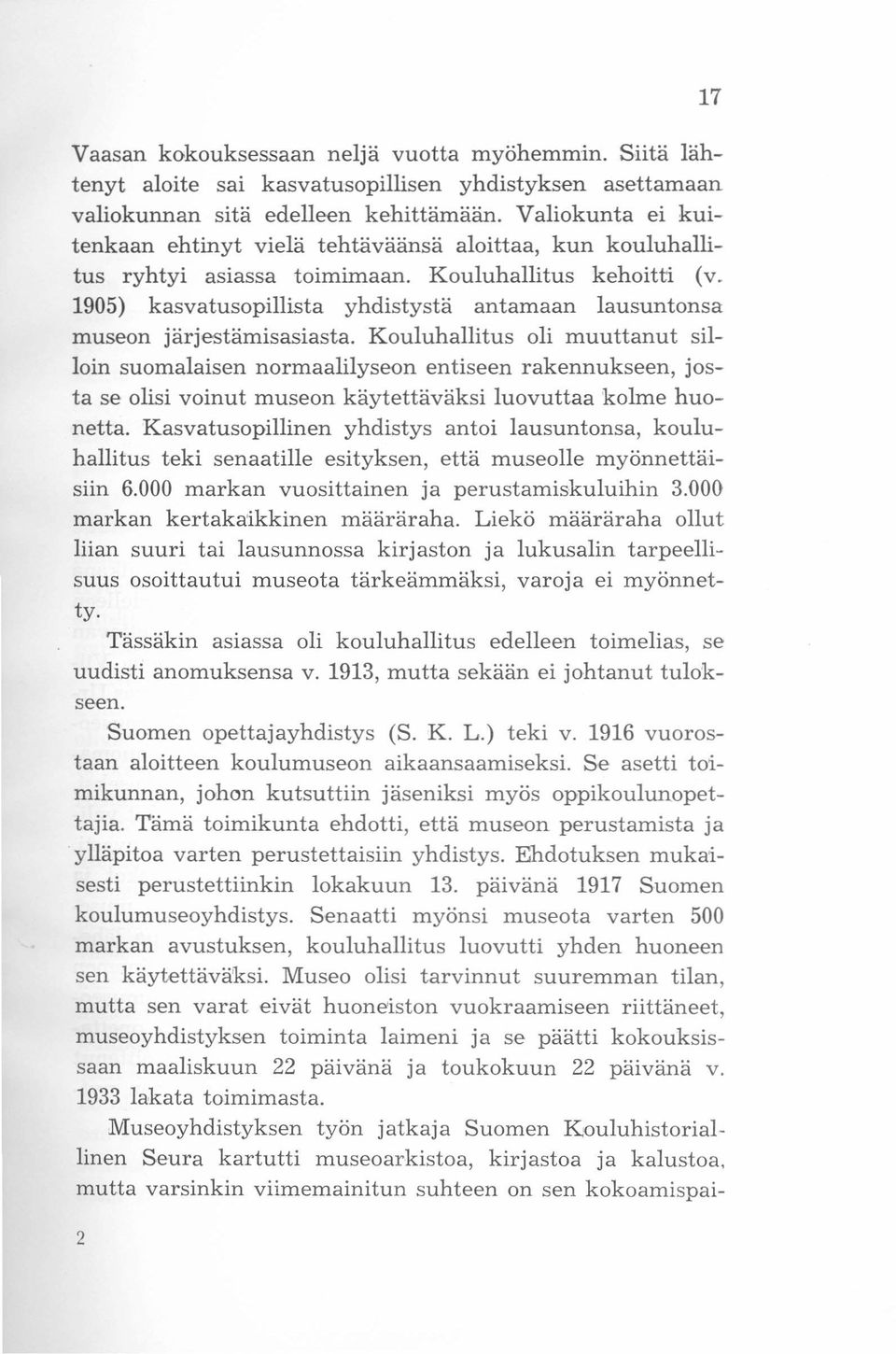 1905) kasvatusopillista yhdistystä antamaan lausuntonsa museon järjestämisasiasta.