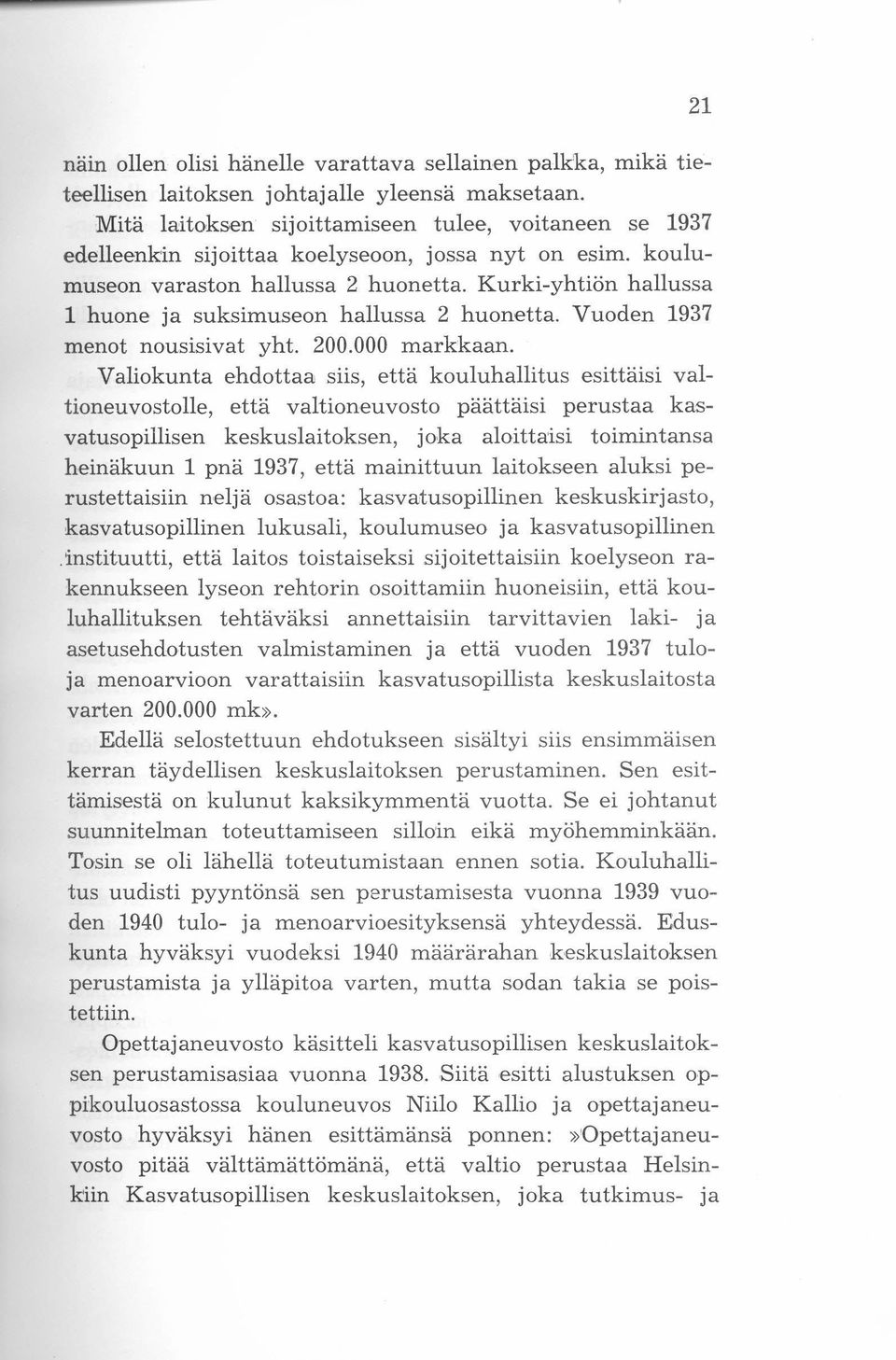 Kurki-yhtiön hallussa 1 huone ja suksimuseon hallussa 2 huonetta. Vuoden 1937 menot nousisivat yht. 200.000 markkaan.