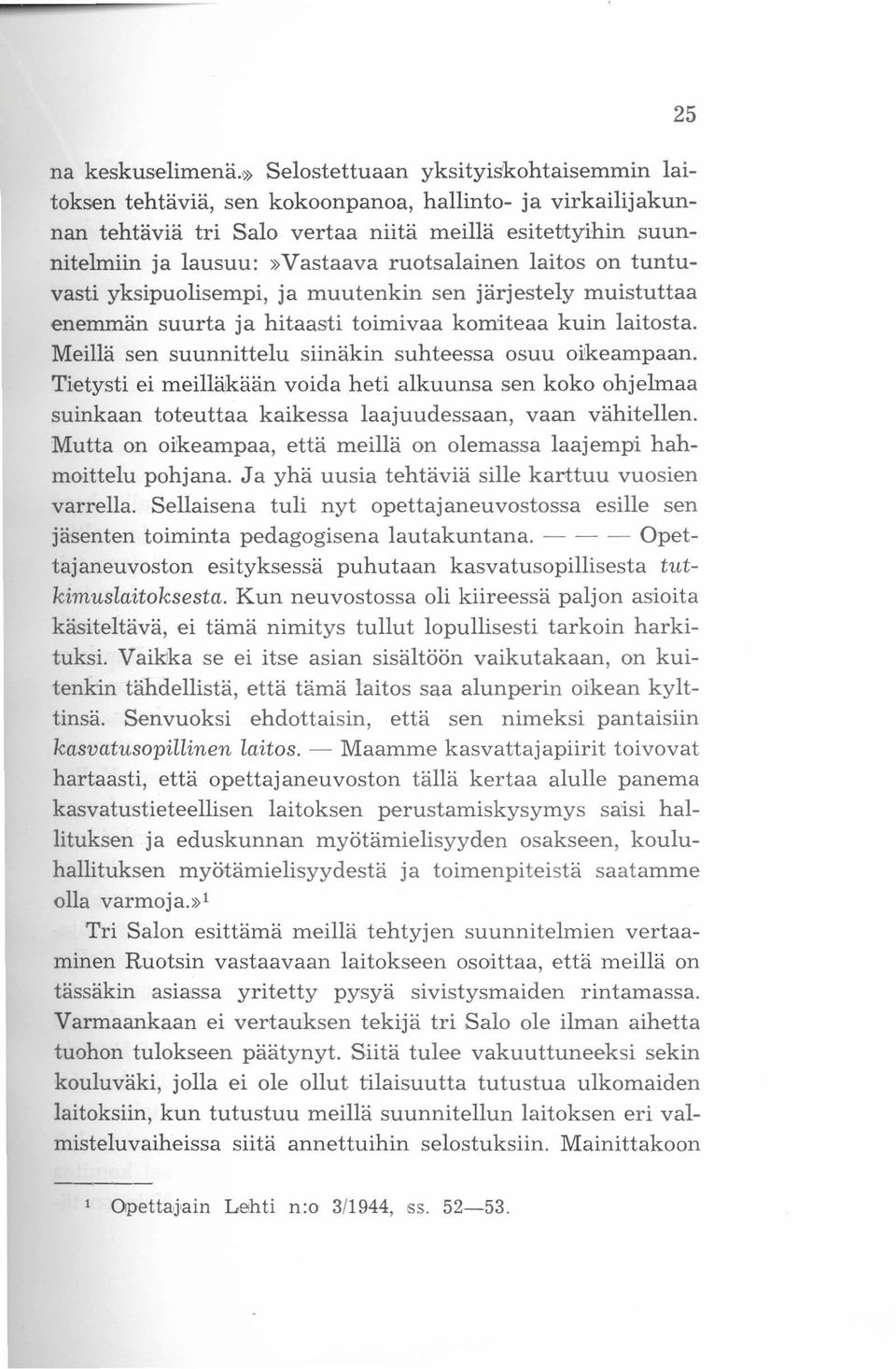 ruotsalainen laitos on tuntuvasti yksipuolisempi, ja muutenkin sen järjestely muistuttaa enemmän suurta ja hitaasti toimivaa komiteaa kuin laitosta.