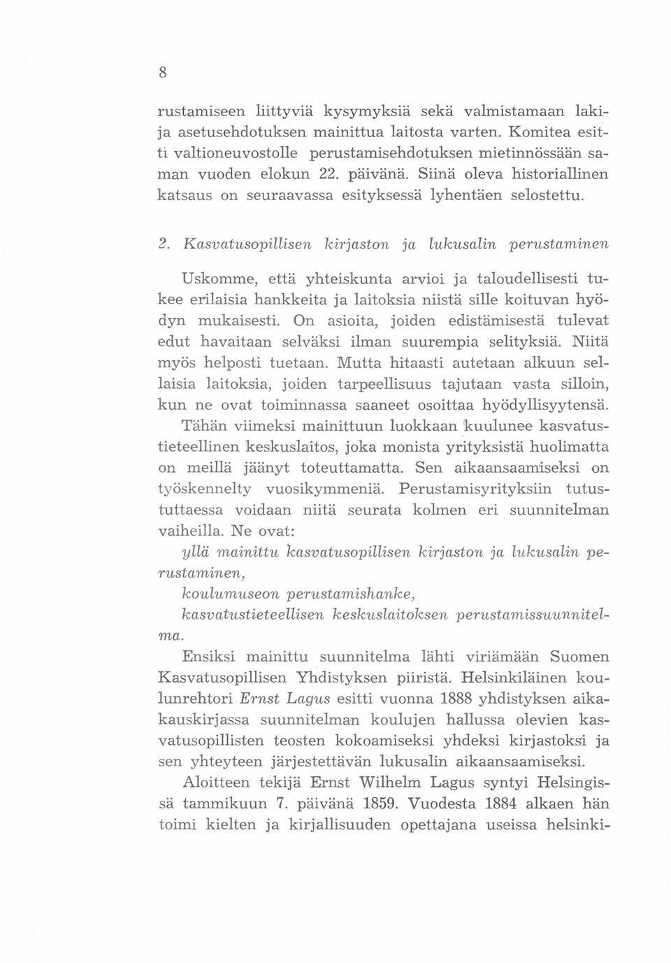 Kasvatusopillisen ki7 jaston ja lukusalin perustaminen Uskomme, että yhteiskunta arvioi ja taloudellisesti tukee erilaisia hankkeita ja laitoksia niistä sille koituvan hyödyn mukaisesti.