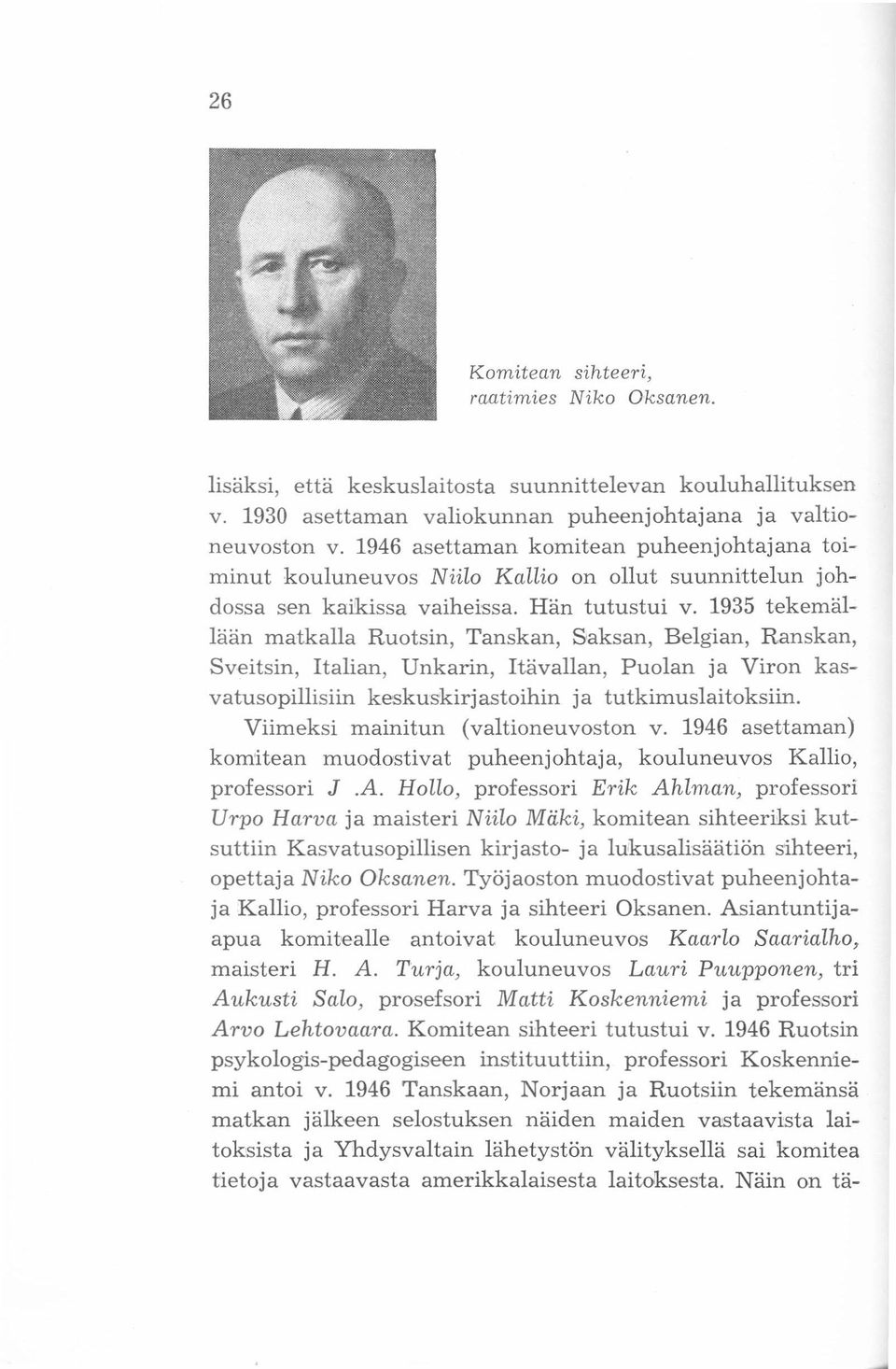 1935 tekernällään matkalla Ruotsin, Tanskan, Saksan, Belgian, Ranskan, Sveitsin, Italian, Unkarin, Itävallan, Puolan ja Viron kasvatusopillisiin keskuskirjastoihin ja tutkimuslaitoksiin.