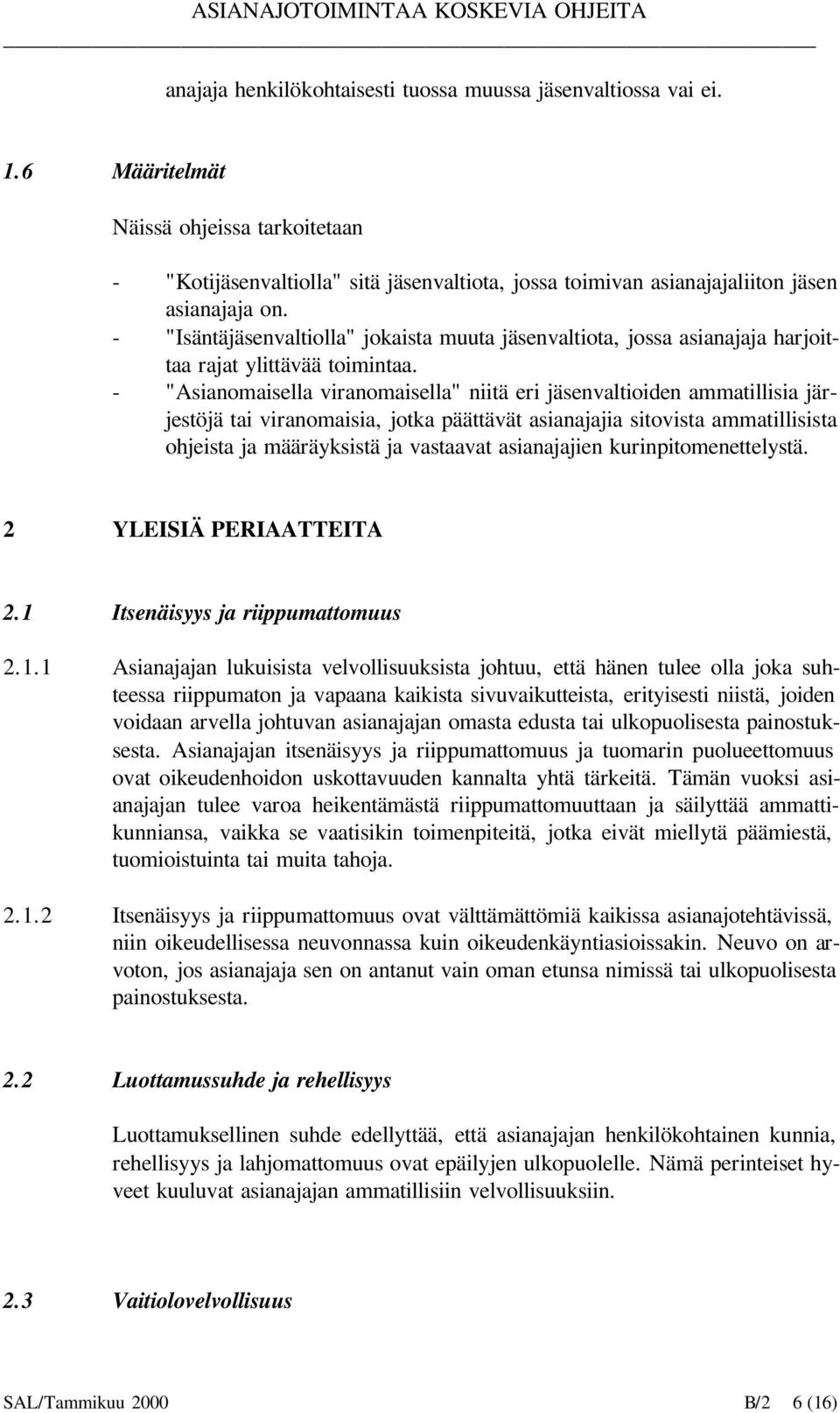 - "Isäntäjäsenvaltiolla" jokaista muuta jäsenvaltiota, jossa asianajaja harjoittaa rajat ylittävää toimintaa.