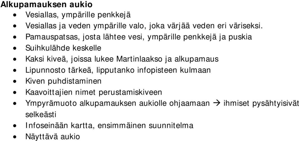 ja alkupamaus Lipunnosto tärkeä, lipputanko infopisteen kulmaan Kiven puhdistaminen Kaavoittajien nimet perustamiskiveen