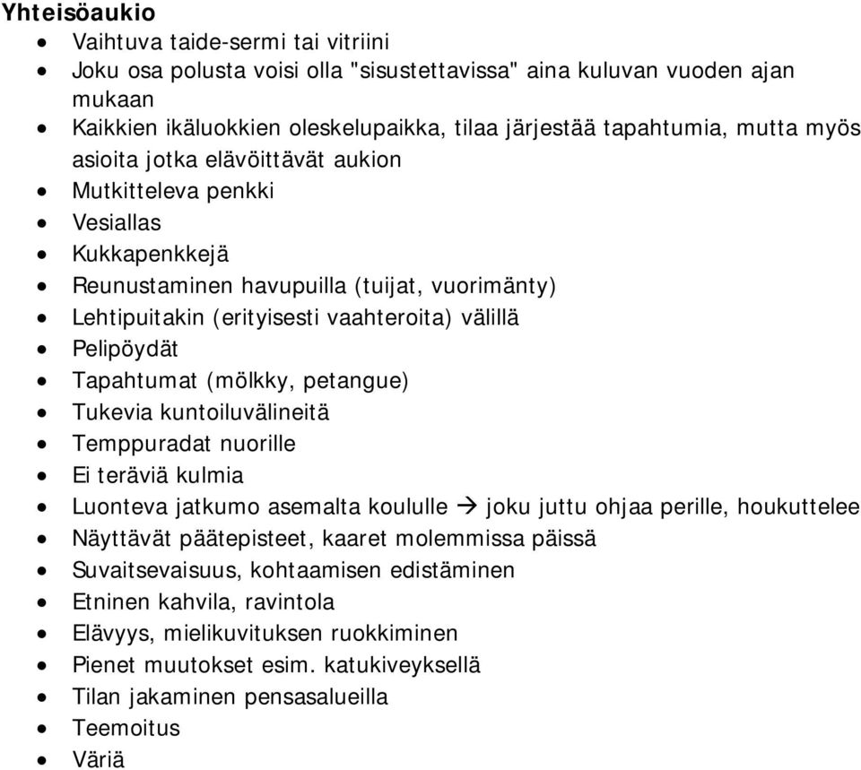 Tapahtumat (mölkky, petangue) Tukevia kuntoiluvälineitä Temppuradat nuorille Ei teräviä kulmia Luonteva jatkumo asemalta koululle joku juttu ohjaa perille, houkuttelee Näyttävät päätepisteet,