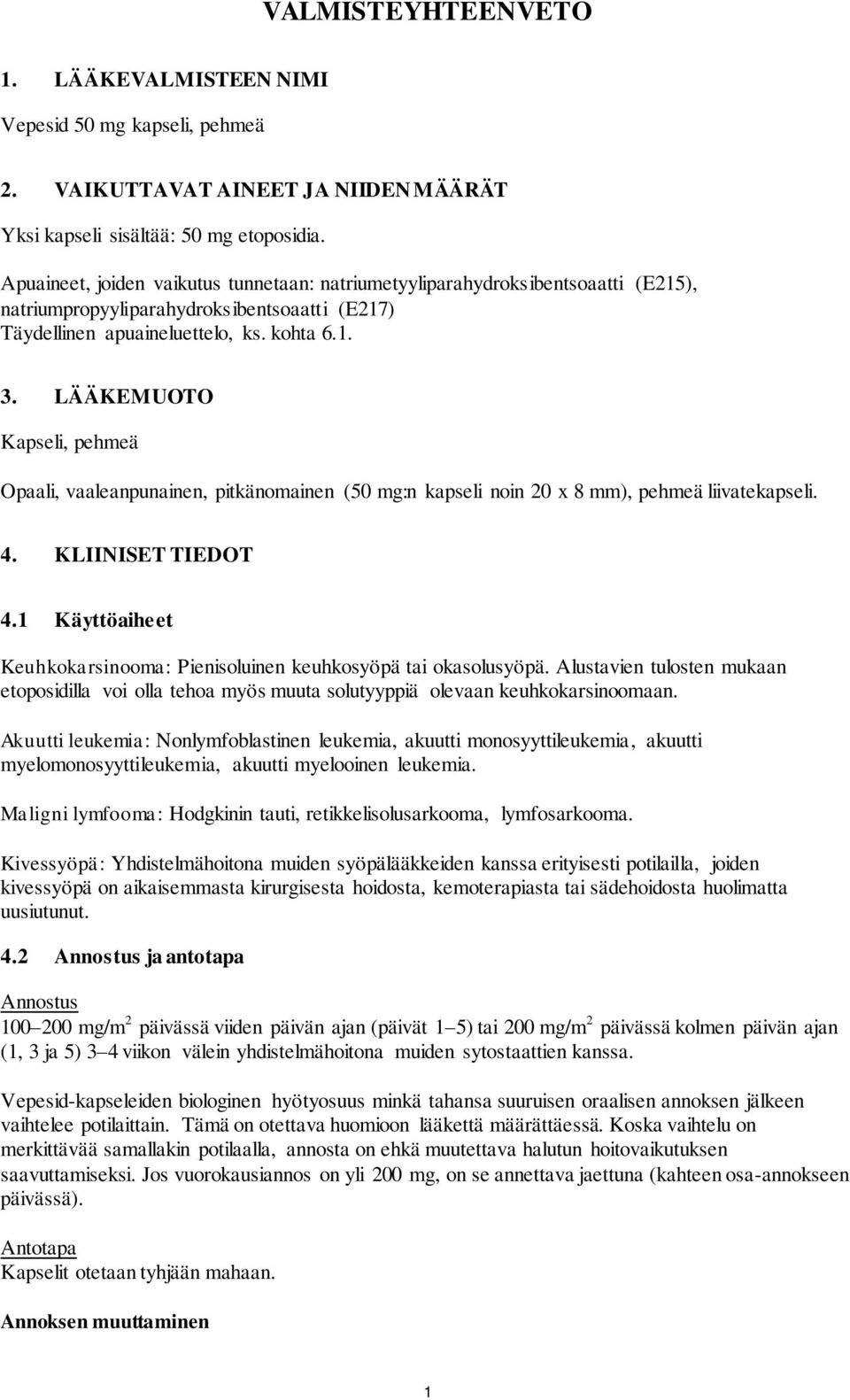 LÄÄKEMUOTO Kapseli, pehmeä Opaali, vaaleanpunainen, pitkänomainen (50 mg:n kapseli noin 20 x 8 mm), pehmeä liivatekapseli. 4. KLIINISET TIEDOT 4.