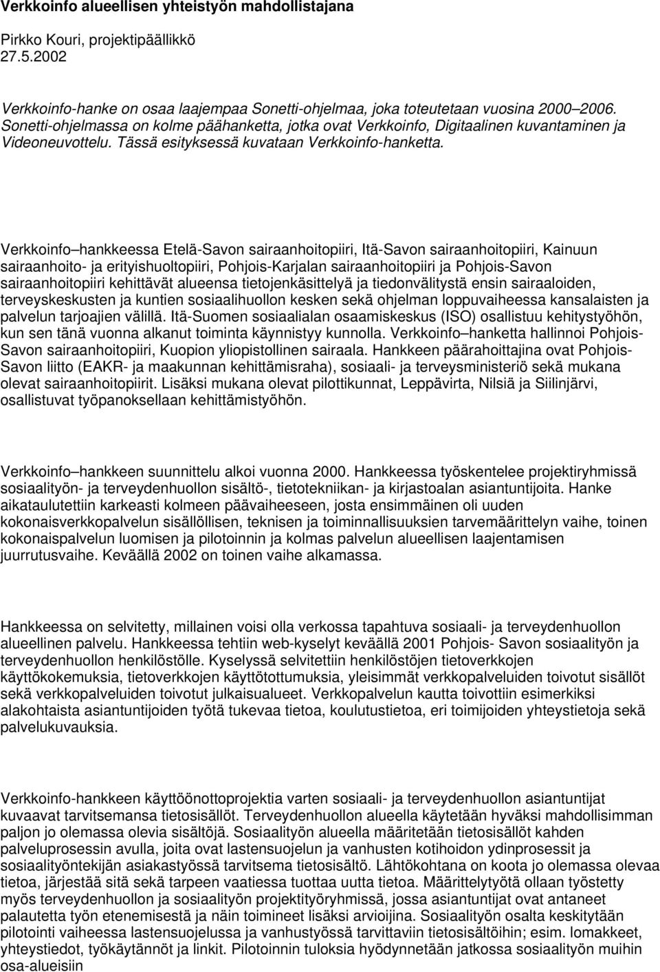 Verkkoinfo hankkeessa Etelä-Savon sairaanhoitopiiri, Itä-Savon sairaanhoitopiiri, Kainuun sairaanhoito- ja erityishuoltopiiri, Pohjois-Karjalan sairaanhoitopiiri ja Pohjois-Savon sairaanhoitopiiri