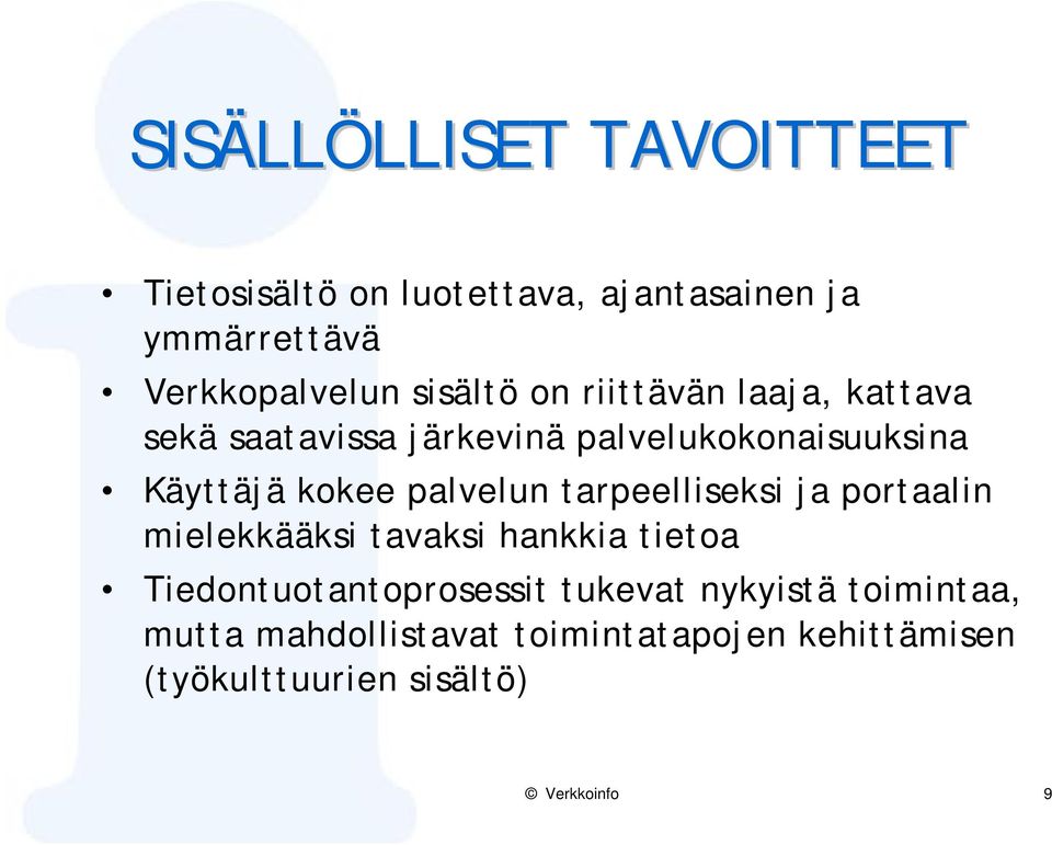 Käyttäjä kokee palvelun tarpeelliseksi ja portaalin mielekkääksi tavaksi hankkia tietoa