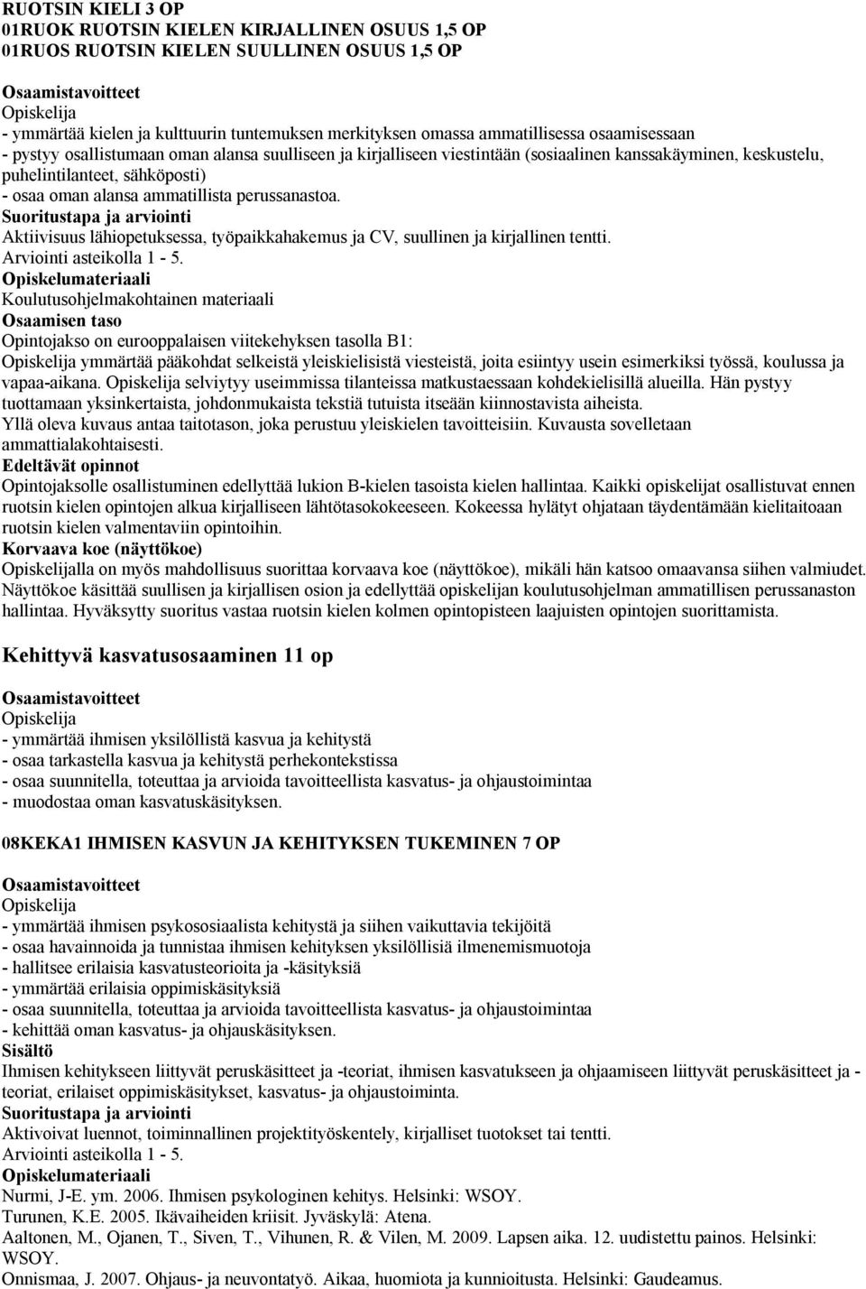 perussanastoa. Aktiivisuus lähiopetuksessa, työpaikkahakemus ja CV, suullinen ja kirjallinen tentti.
