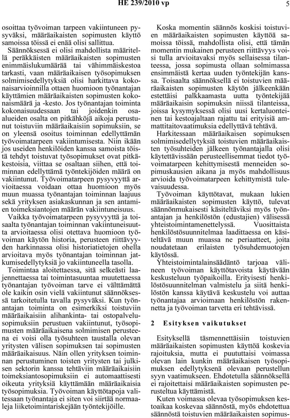 harkittava kokonaisarvioinnilla ottaen huomioon työnantajan käyttämien määräaikaisten sopimusten kokonaismäärä ja -kesto.