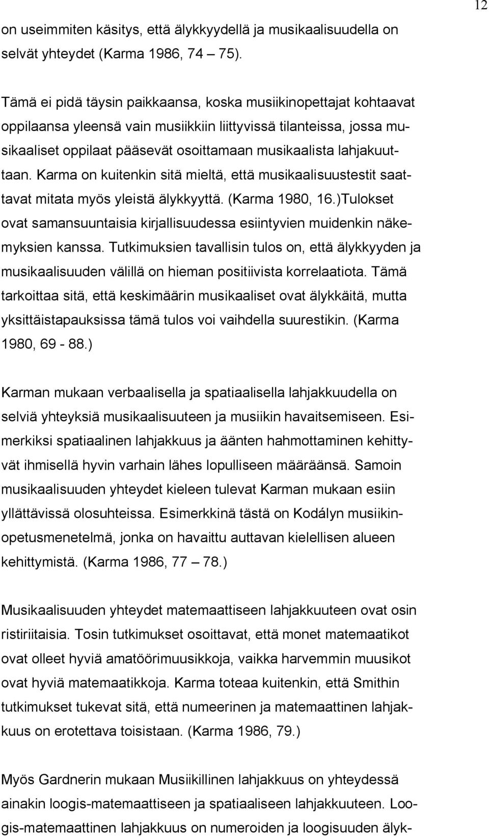 lahjakuuttaan. Karma on kuitenkin sitä mieltä, että musikaalisuustestit saattavat mitata myös yleistä älykkyyttä. (Karma 1980, 16.