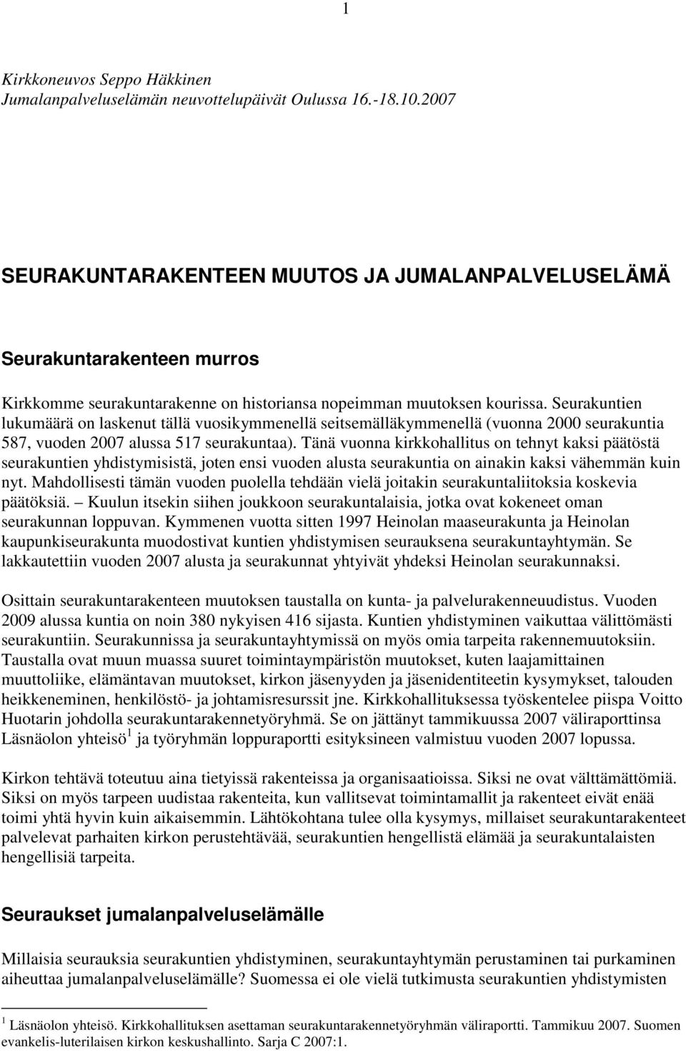 Seurakuntien lukumäärä on laskenut tällä vuosikymmenellä seitsemälläkymmenellä (vuonna 2000 seurakuntia 587, vuoden 2007 alussa 517 seurakuntaa).