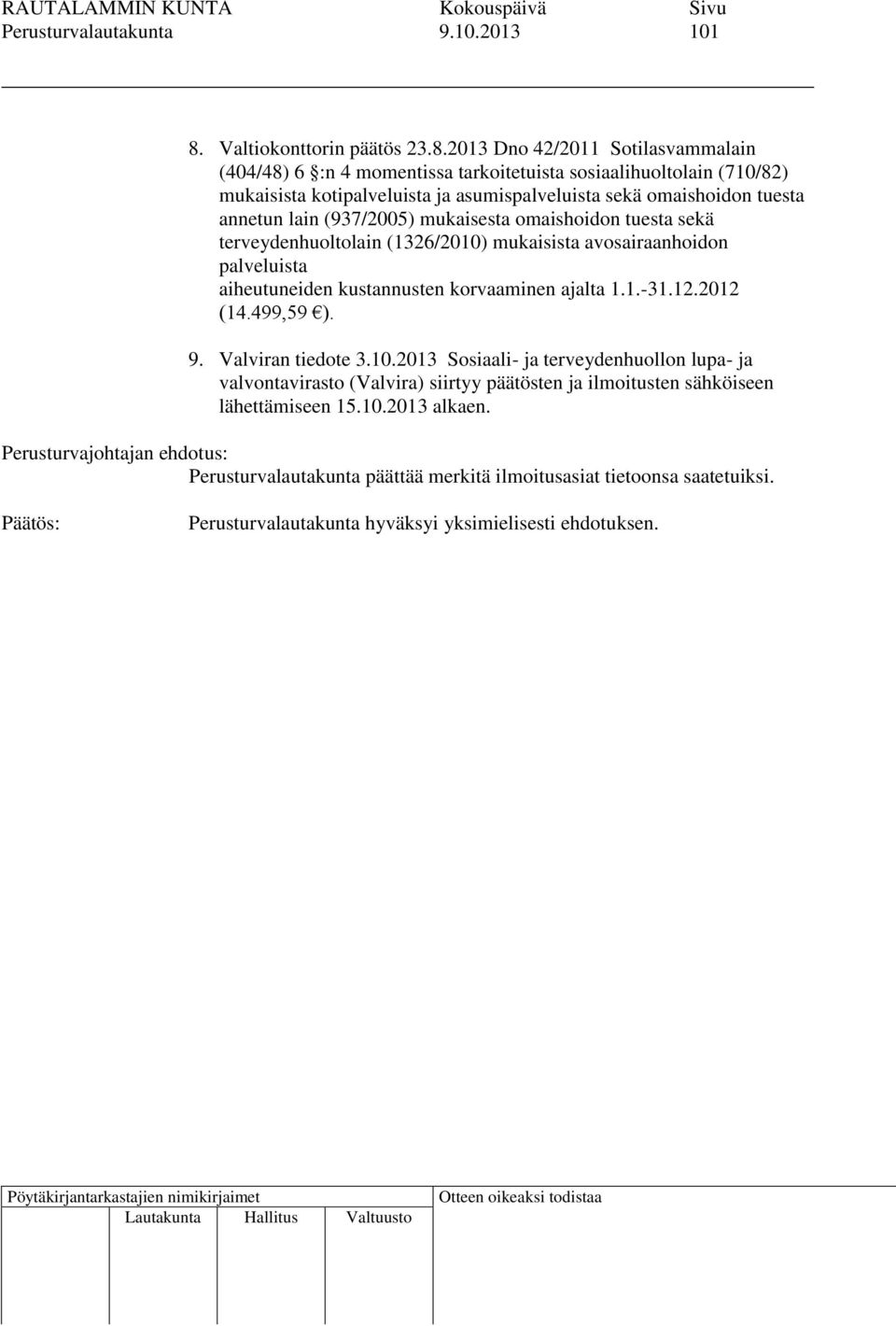 2013 Dno 42/2011 Sotilasvammalain (404/48) 6 :n 4 momentissa tarkoitetuista sosiaalihuoltolain (710/82) mukaisista kotipalveluista ja asumispalveluista sekä omaishoidon