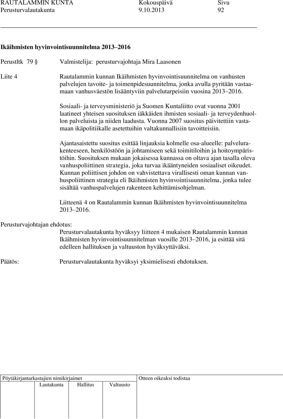 tavoite- ja toimenpidesuunnitelma, jonka avulla pyritään vastaamaan vanhusväestön lisääntyviin palvelutarpeisiin vuosina 2013 2016.