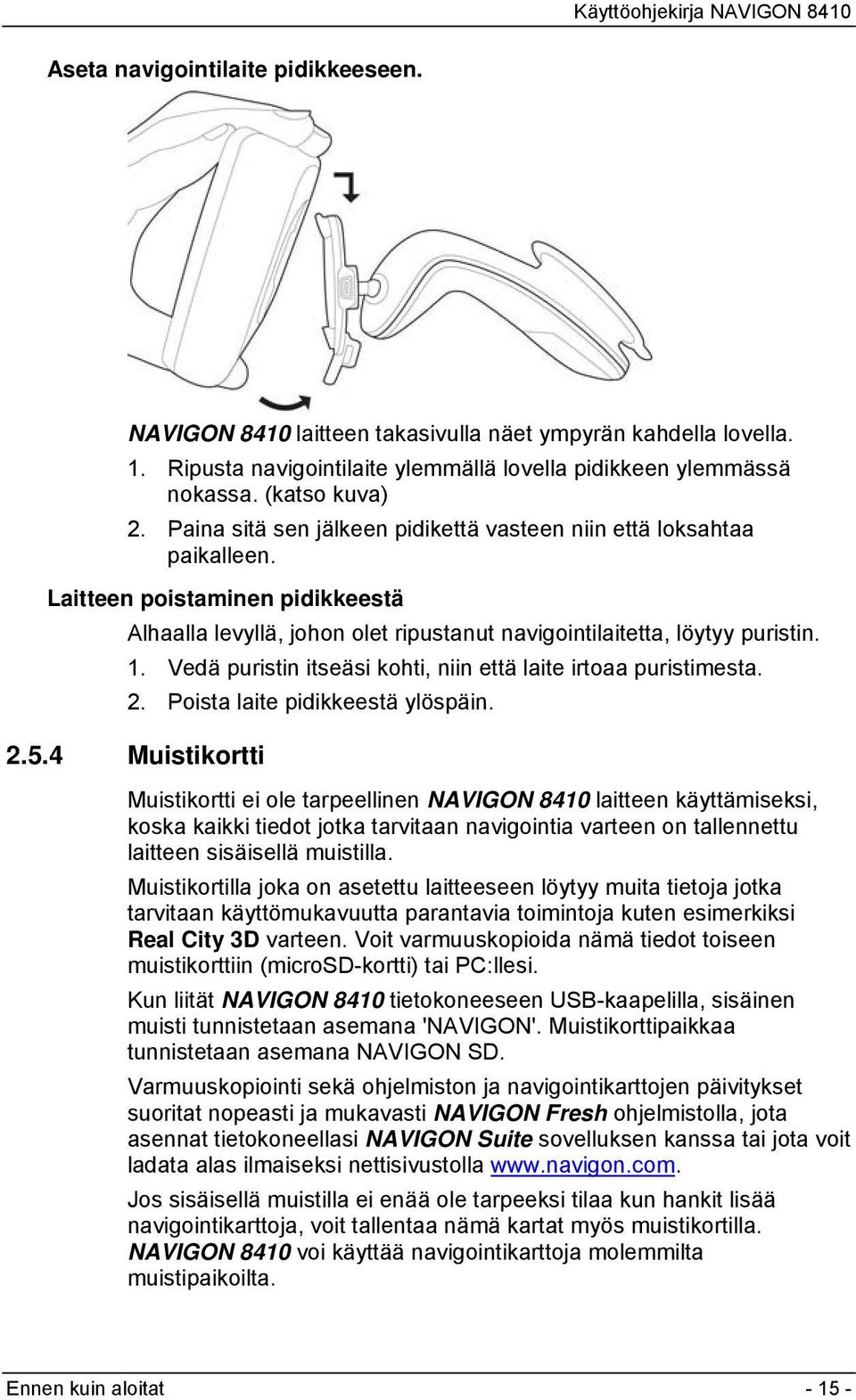 Vedä puristin itseäsi kohti, niin että laite irtoaa puristimesta. 2. Poista laite pidikkeestä ylöspäin. 2.5.