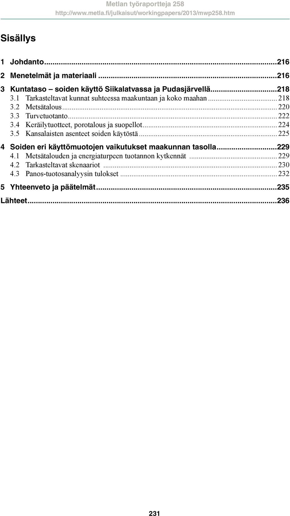 4 Keräilytuotteet, porotalous ja suopellot... 224 3.5 Kansalaisten asenteet soiden käytöstä.