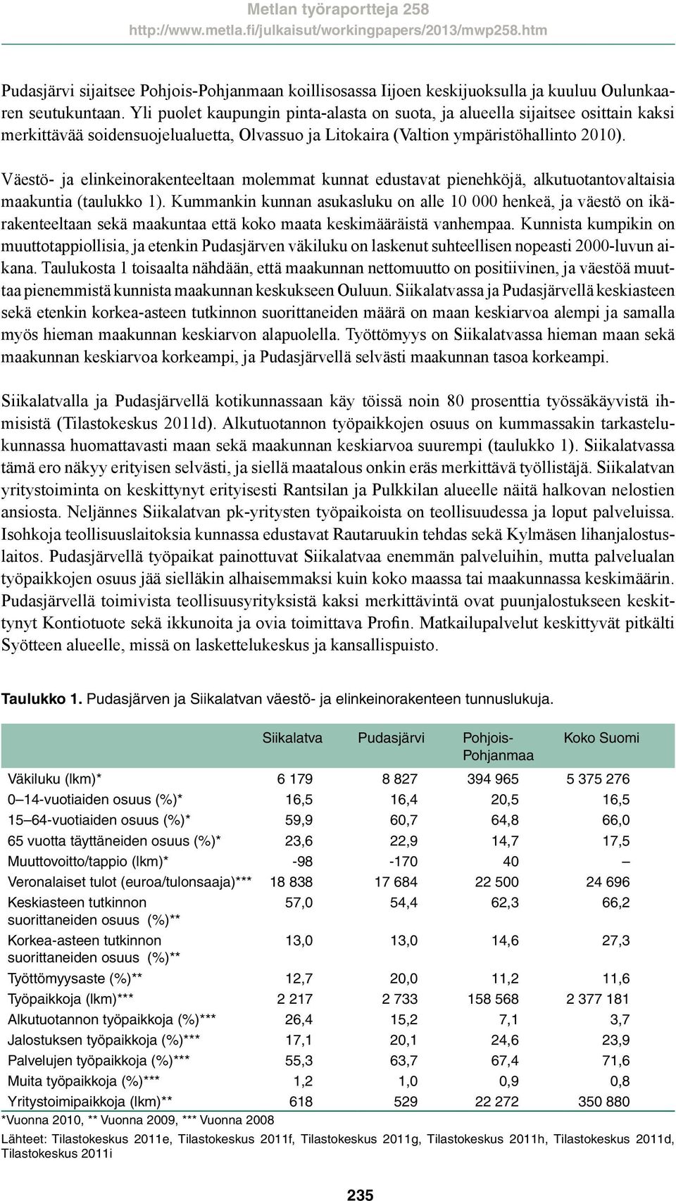 Väestö- ja elinkeinorakenteeltaan molemmat kunnat edustavat pienehköjä, alkutuotantovaltaisia maakuntia (taulukko 1).