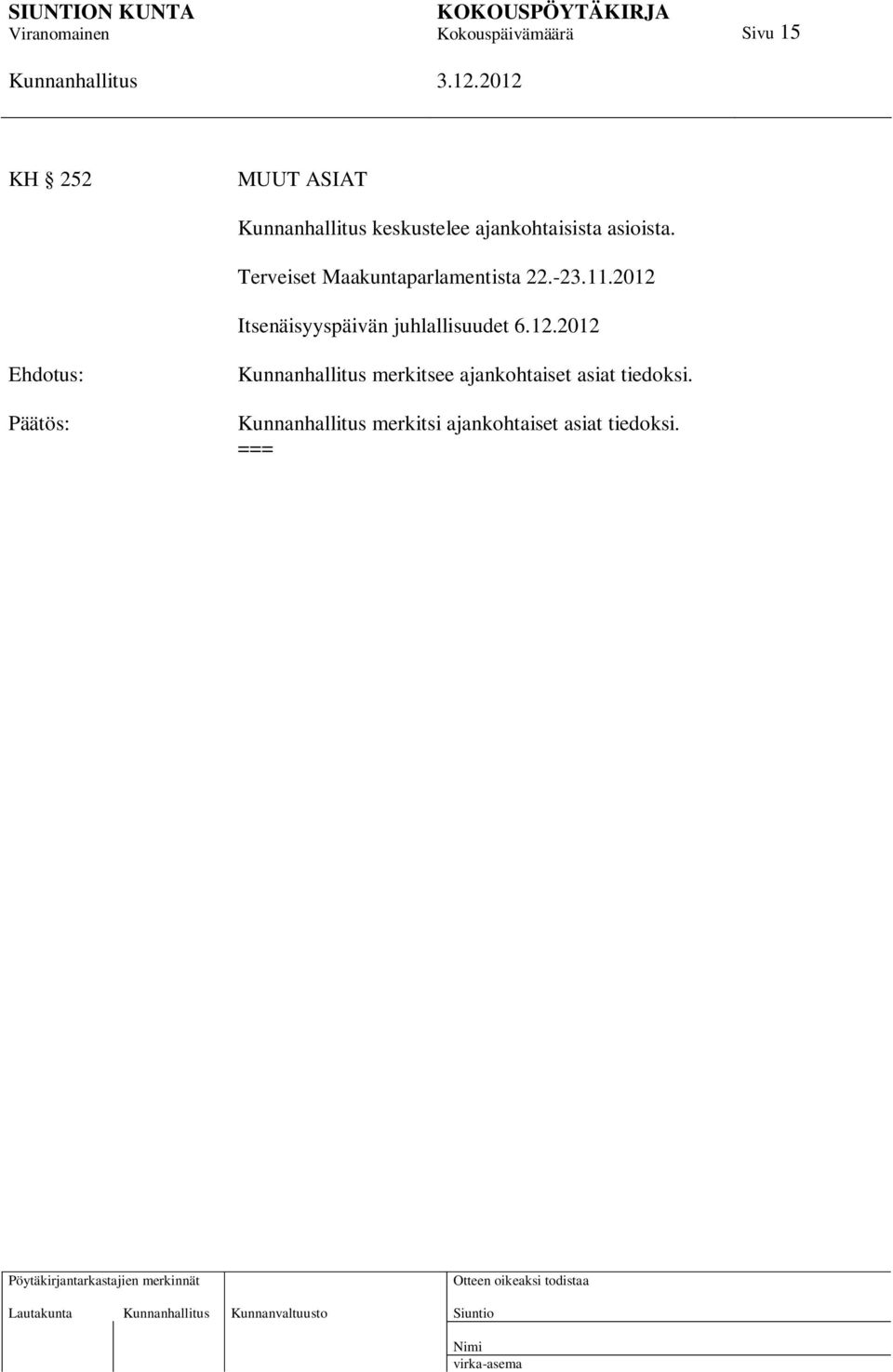 2012 Itsenäisyyspäivän juhlallisuudet 6.12.2012 Ehdotus: merkitsee ajankohtaiset asiat tiedoksi.