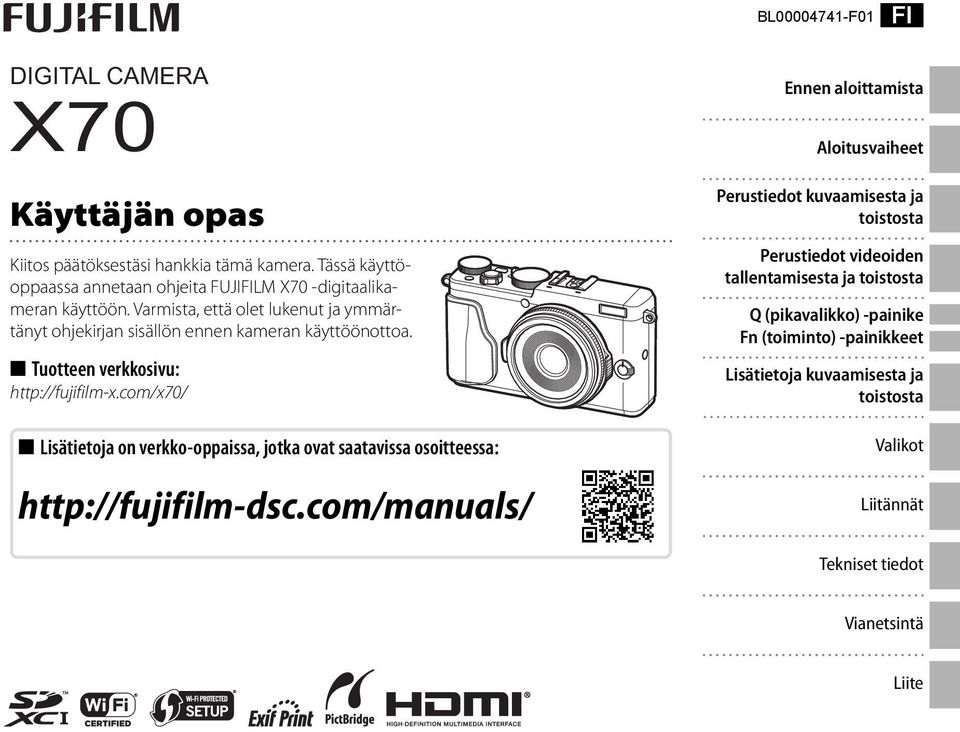 Tuotteen verkkosivu: http://fujifilm-x.com/x70/ Lisätietoja on verkko-oppaissa, jotka ovat saatavissa osoitteessa: http://fujifilm-dsc.