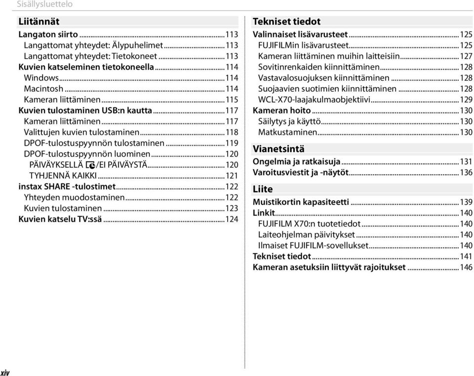 ..119 DPOF-tulostuspyynnön luominen...120 PÄIVÄYKSELLÄ s/ei PÄIVÄYSTÄ...120 TYHJENNÄ KAIKKI...121 instax SHARE -tulostimet...122 Yhteyden muodostaminen...122 Kuvien tulostaminen.