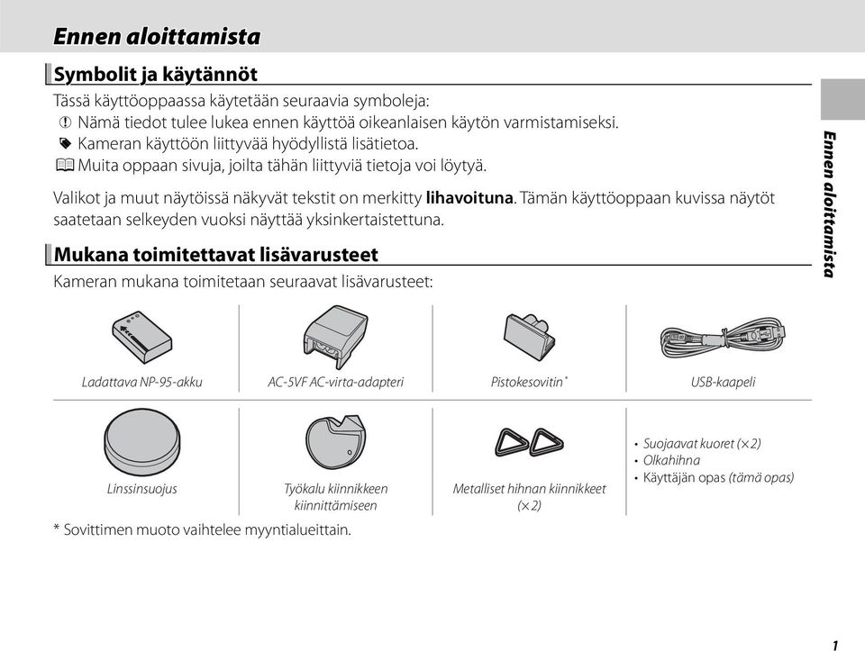 Tämän käyttöoppaan kuvissa näytöt saatetaan selkeyden vuoksi näyttää yksinkertaistettuna.