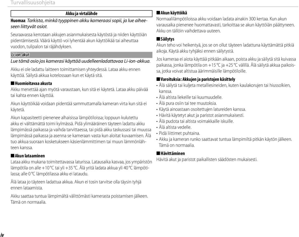 Li-ion-akut Lue tämä osio jos kamerasi käyttää uudelleenladattavaa Li-ion-akkua. Akku ei ole ladattu laitteen toimittamisen yhteydessä. Lataa akku ennen käyttöä.