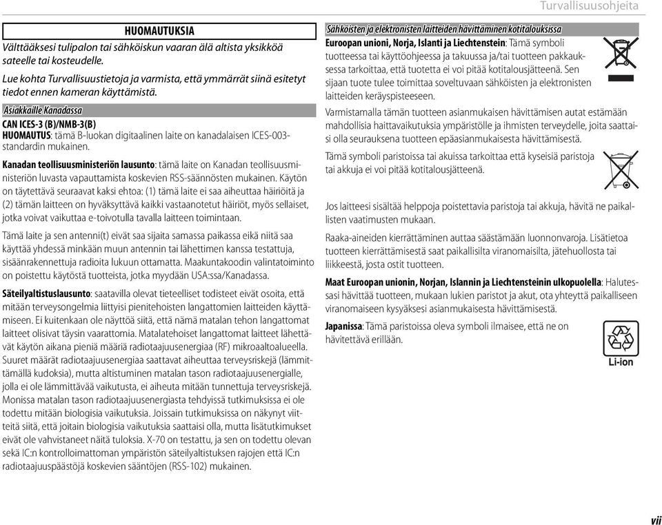 Asiakkaille Kanadassa CAN ICES-3 (B)/NMB-3(B) HUOMAUTUS: tämä B-luokan digitaalinen laite on kanadalaisen ICES-003- standardin mukainen.