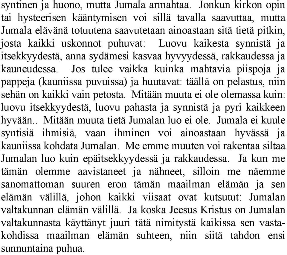 synnistä ja itsekkyydestä, anna sydämesi kasvaa hyvyydessä, rakkaudessa ja kauneudessa.