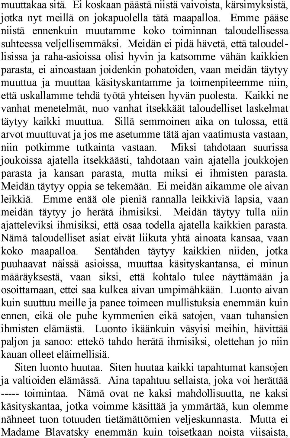 Meidän ei pidä hävetä, että taloudellisissa ja raha-asioissa olisi hyvin ja katsomme vähän kaikkien parasta, ei ainoastaan joidenkin pohatoiden, vaan meidän täytyy muuttua ja muuttaa käsityskantamme