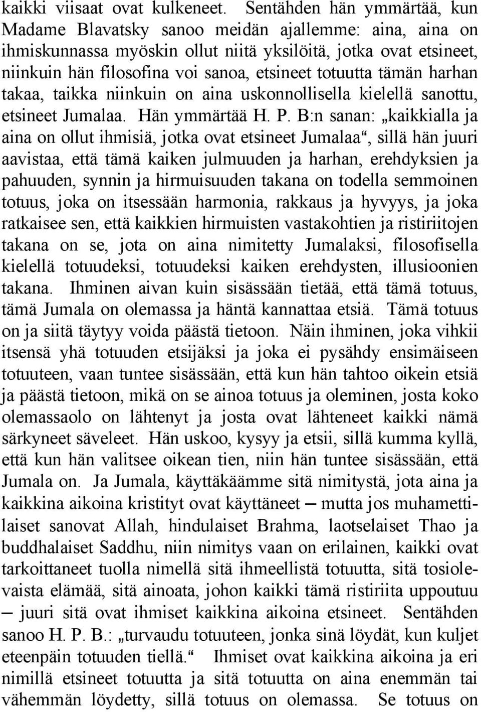 totuutta tämän harhan takaa, taikka niinkuin on aina uskonnollisella kielellä sanottu, etsineet Jumalaa. Hän ymmärtää H. P.