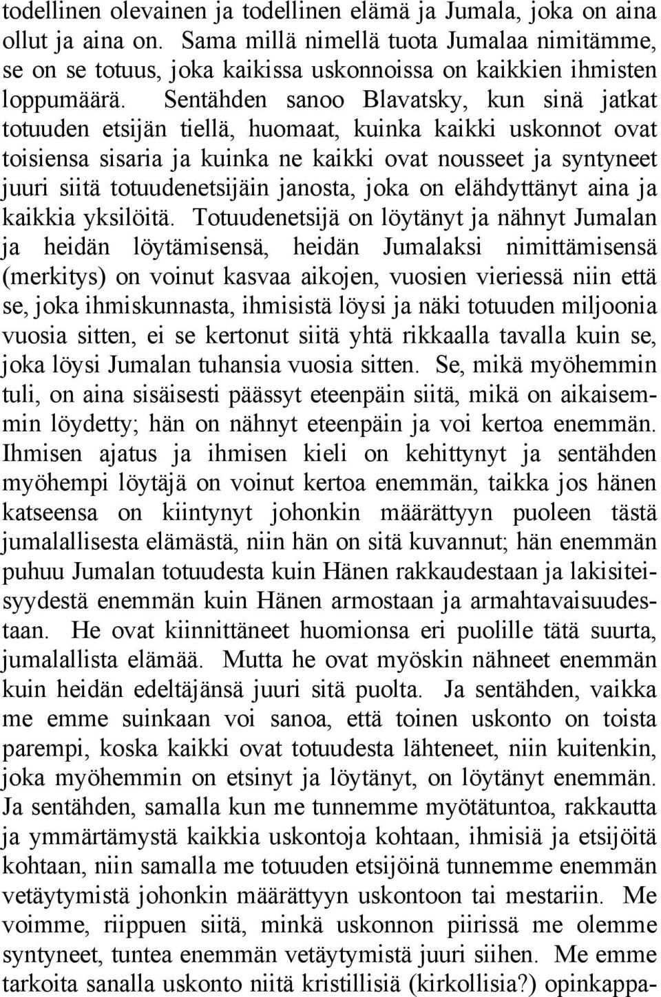 Sentähden sanoo Blavatsky, kun sinä jatkat totuuden etsijän tiellä, huomaat, kuinka kaikki uskonnot ovat toisiensa sisaria ja kuinka ne kaikki ovat nousseet ja syntyneet juuri siitä totuudenetsijäin