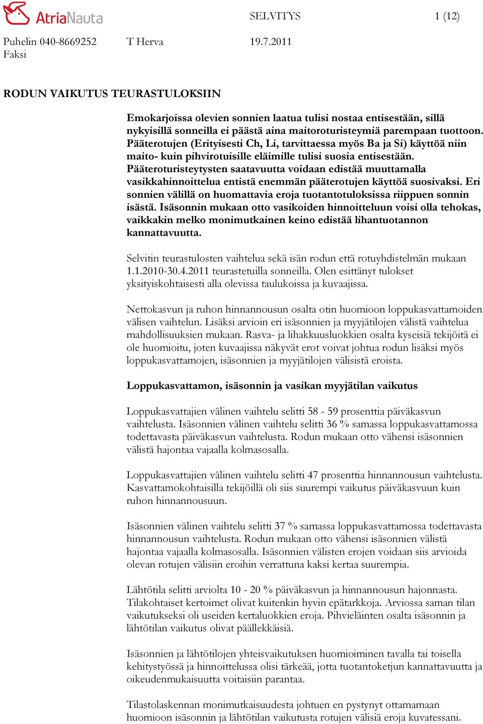 Pääteroturisteytysten saatavuutta voidaan edistää muuttamalla vasikkahinnoittelua entistä enemmän pääterotujen käyttöä suosivaksi.