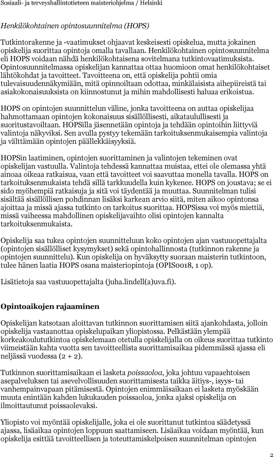 Opintosuunnitelmassa opiskelijan kannattaa ottaa huomioon omat henkilökohtaiset lähtökohdat ja tavoitteet.