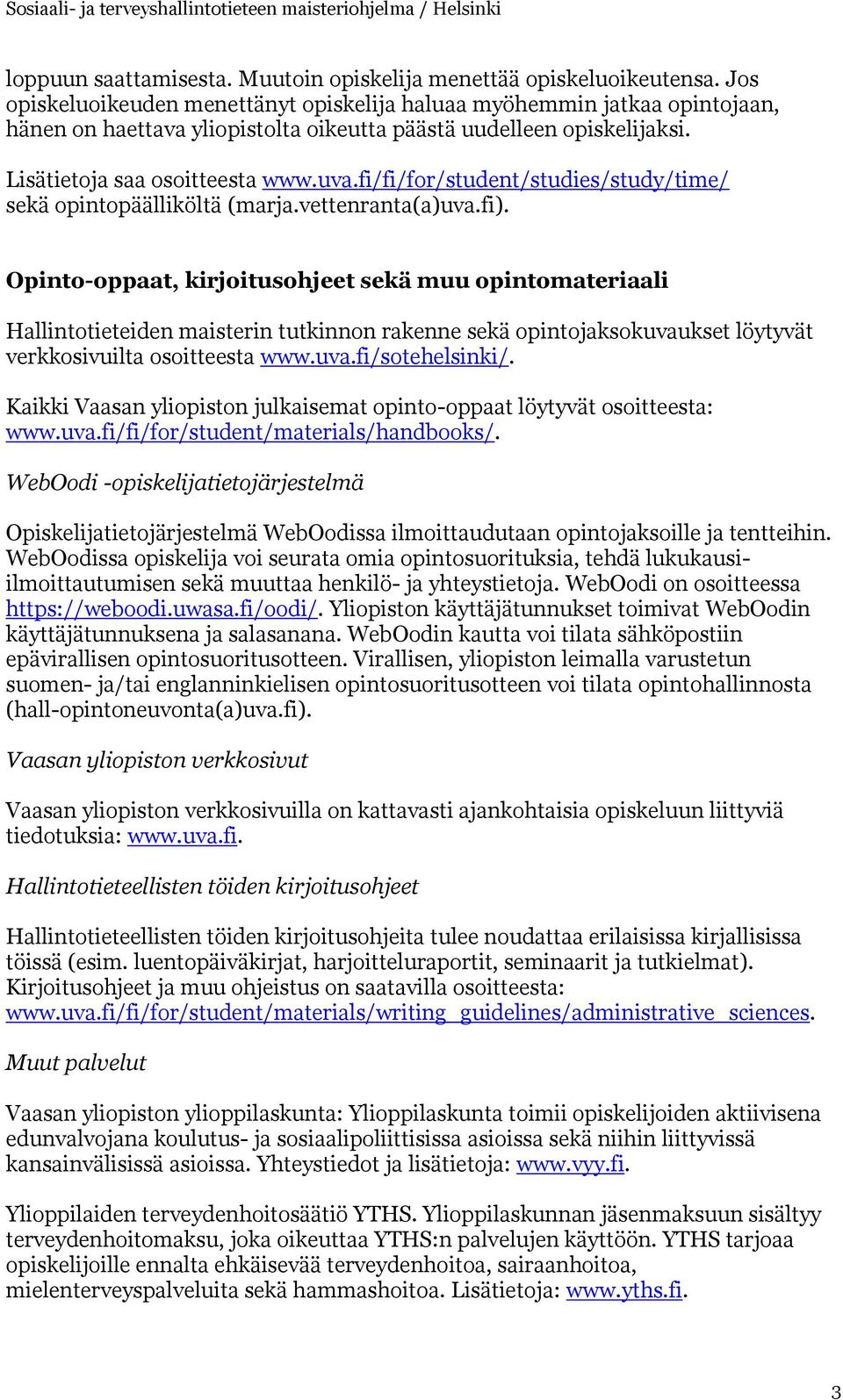 fi/fi/for/student/studies/study/time/ sekä opintopäälliköltä (marja.vettenranta(a)uva.fi).