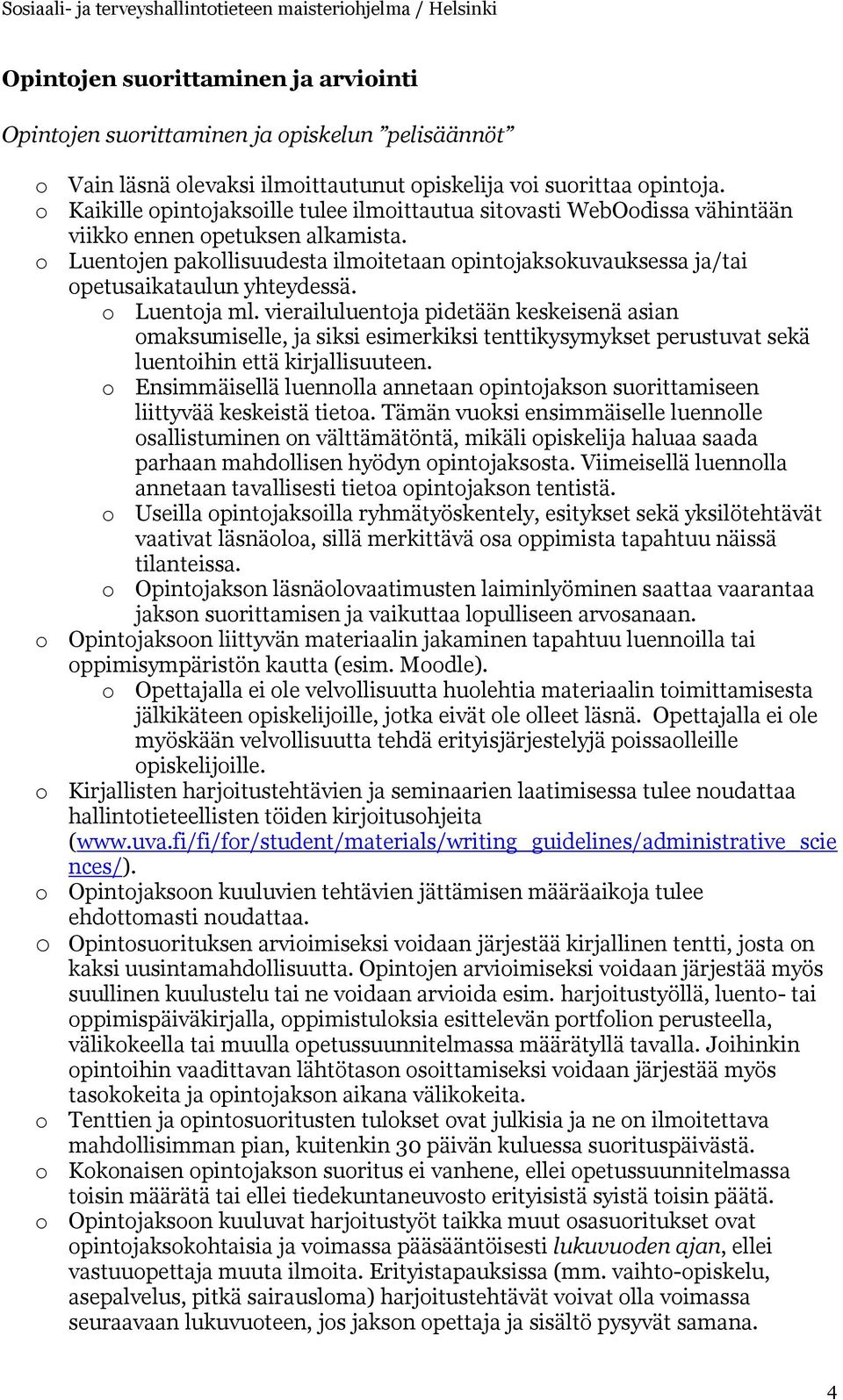 o Luentojen pakollisuudesta ilmoitetaan opintojaksokuvauksessa ja/tai opetusaikataulun yhteydessä. o Luentoja ml.