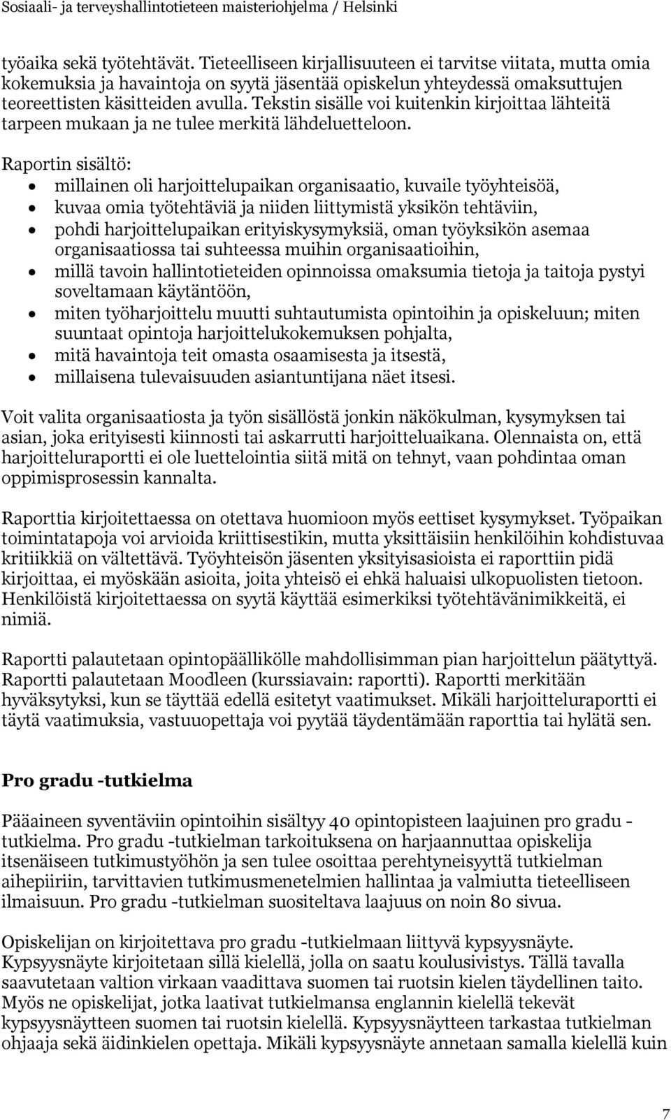 Raportin sisältö: millainen oli harjoittelupaikan organisaatio, kuvaile työyhteisöä, kuvaa omia työtehtäviä ja niiden liittymistä yksikön tehtäviin, pohdi harjoittelupaikan erityiskysymyksiä, oman