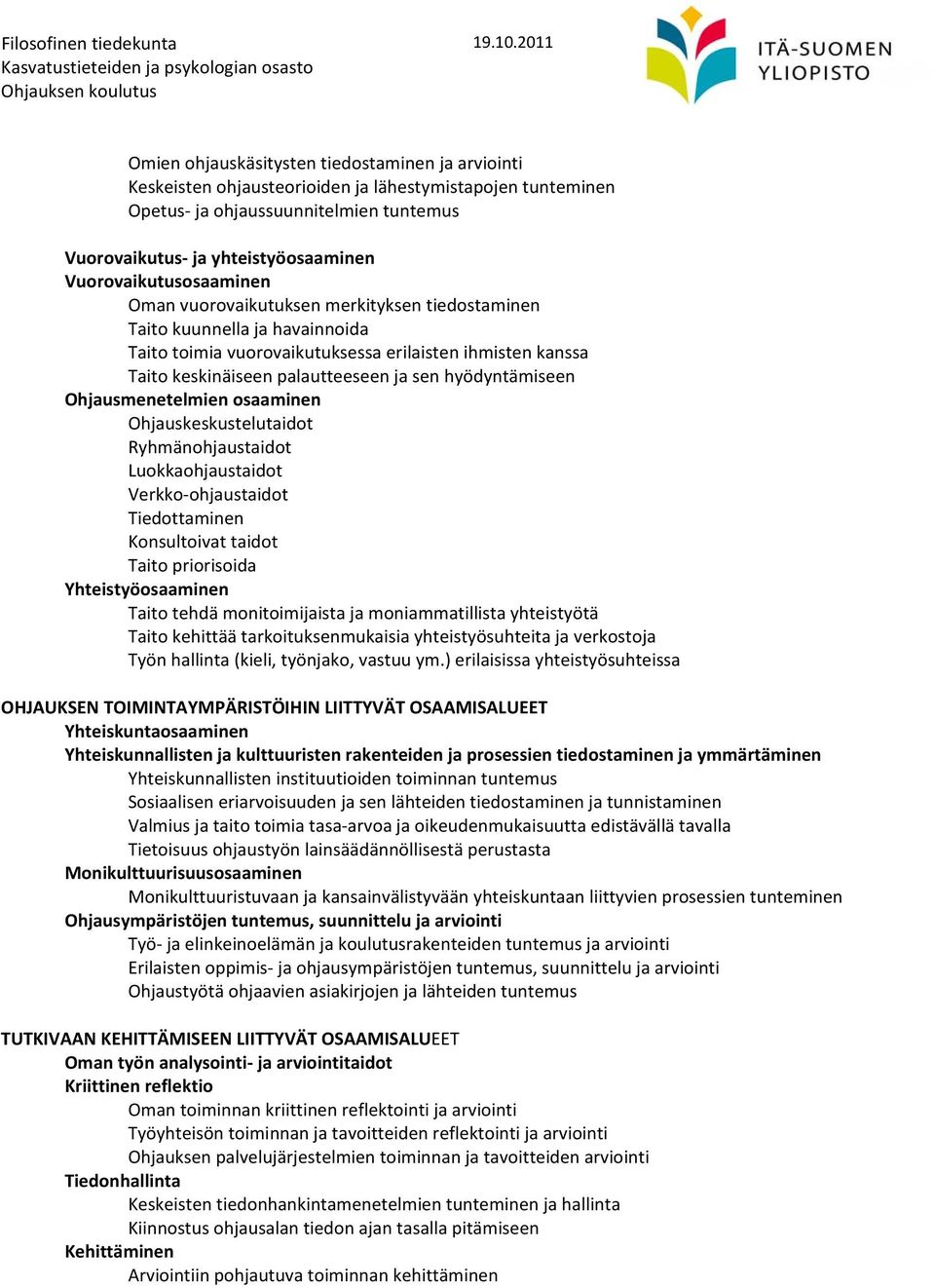 sen hyödyntämiseen Ohjausmenetelmien osaaminen Ohjauskeskustelutaidot Ryhmänohjaustaidot Luokkaohjaustaidot Verkko ohjaustaidot Tiedottaminen Konsultoivat taidot Taito priorisoida Yhteistyöosaaminen