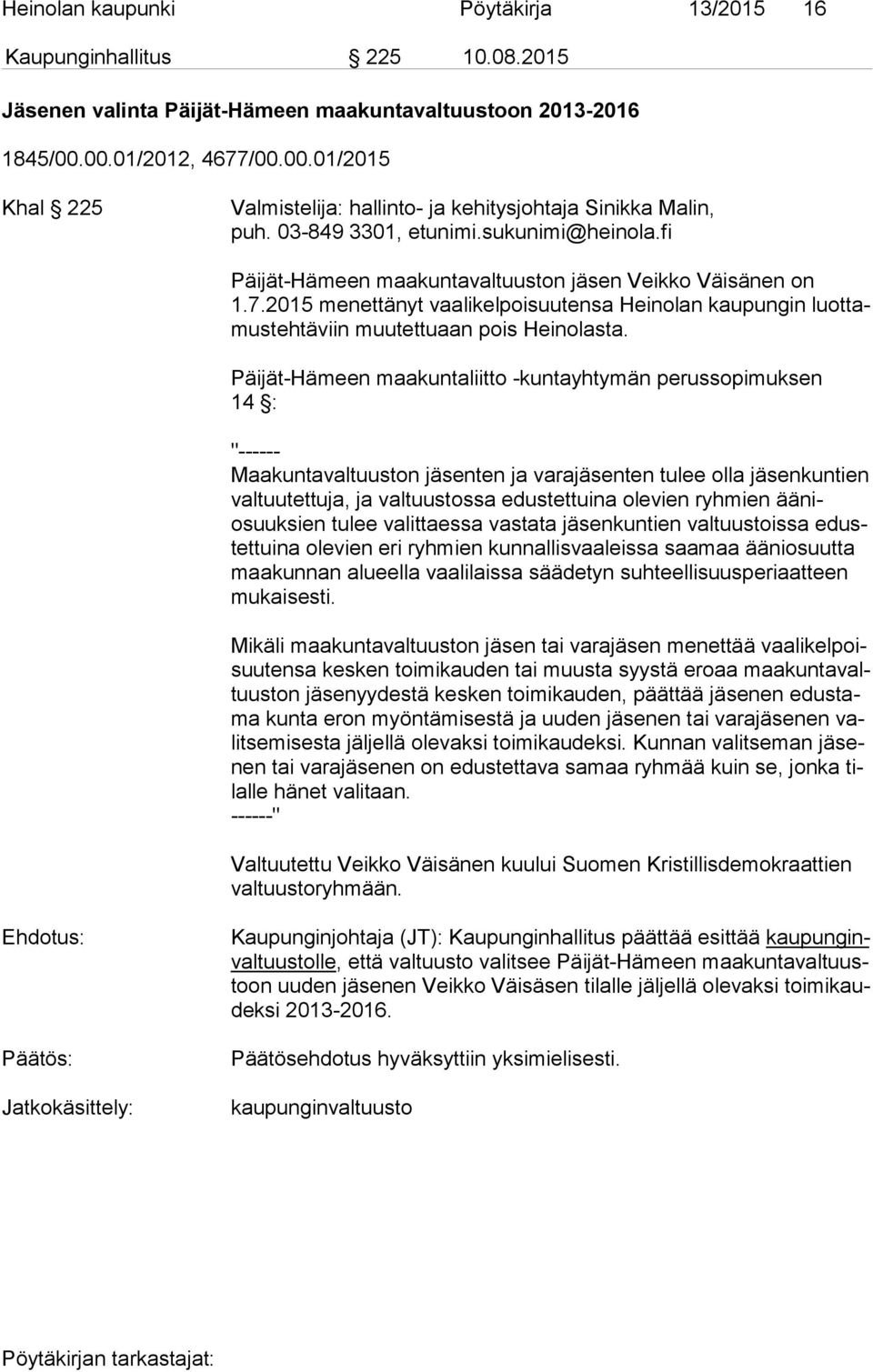 fi Päijät-Hämeen maakuntavaltuuston jäsen Veikko Väisänen on 1.7.2015 menettänyt vaalikelpoisuutensa Heinolan kaupungin luot tamus teh tä viin muutettuaan pois Heinolasta.