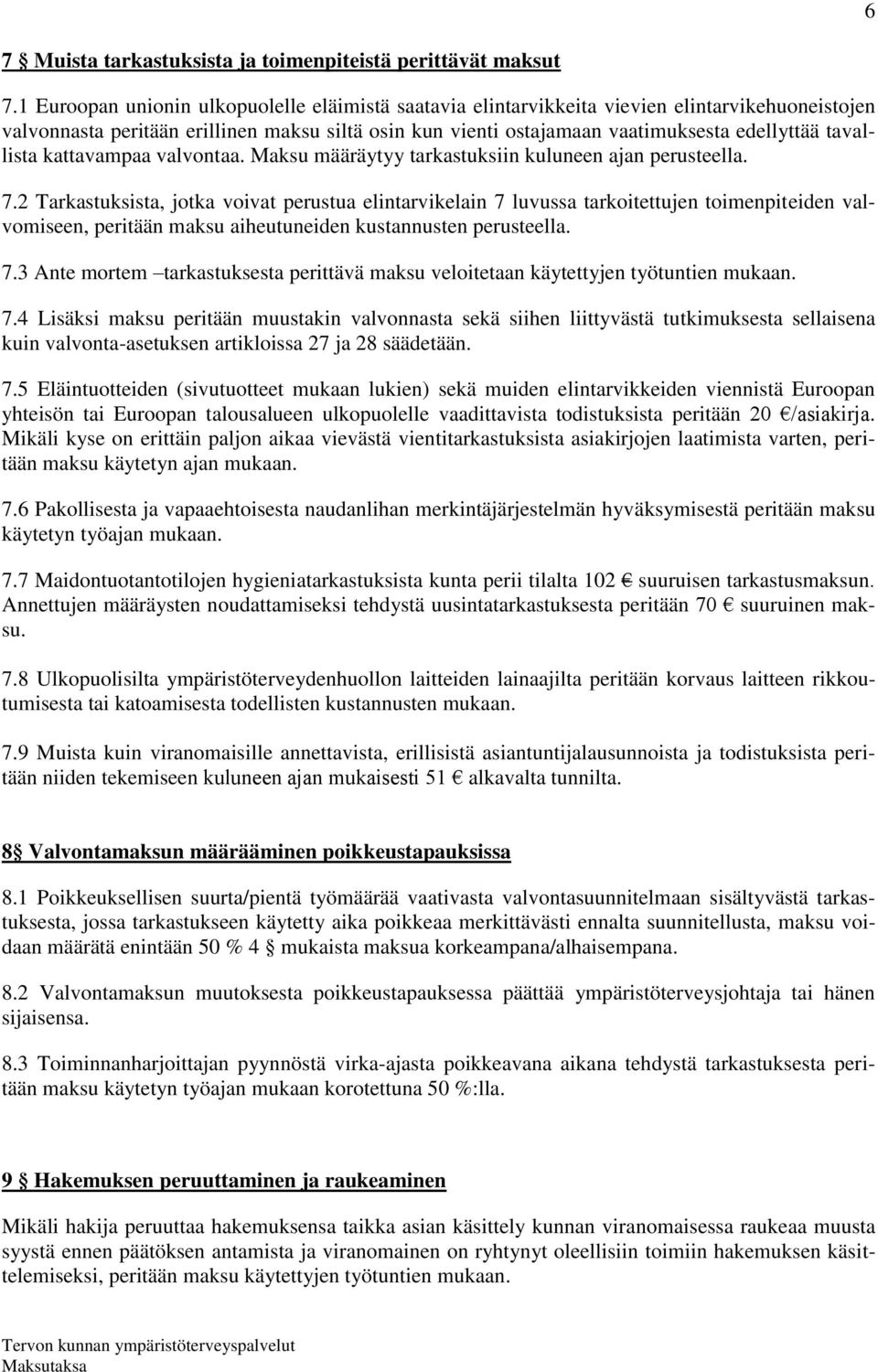 tavallista kattavampaa valvontaa. Maksu määräytyy tarkastuksiin kuluneen ajan perusteella. 7.