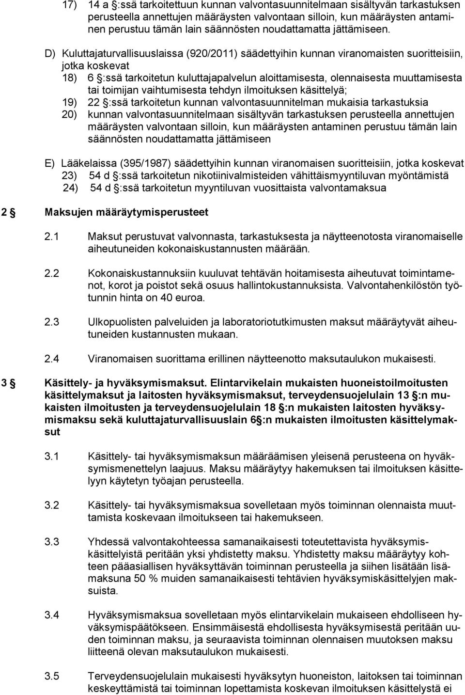 D) Kuluttajaturvallisuuslaissa (920/2011) säädettyihin kunnan viranomaisten suoritteisiin, jotka koskevat 18) 6 :ssä tarkoitetun kuluttajapalvelun aloittamisesta, olennaisesta muuttamisesta tai