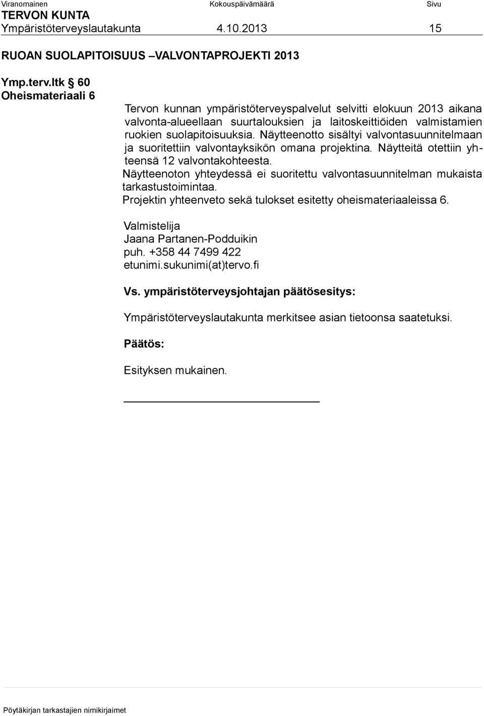 ltk 60 Oheismateriaali 6 Tervon kunnan ympäristöterveyspalvelut selvitti elokuun 2013 aikana valvonta-alueellaan suurtalouksien ja laitoskeittiöiden valmistamien ruokien