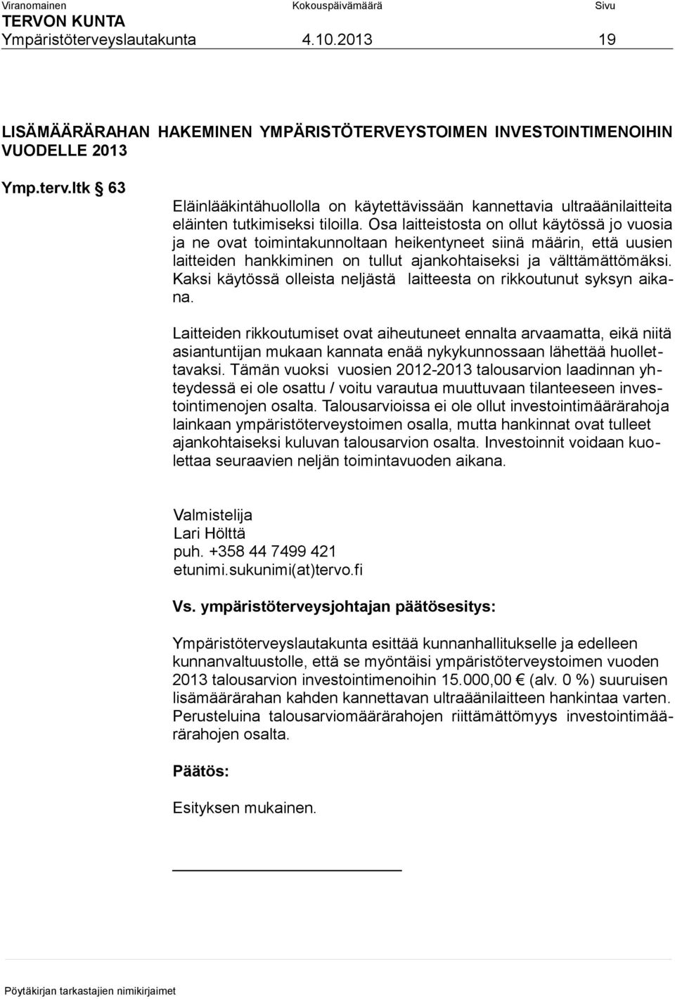 Kaksi käytössä olleista neljästä laitteesta on rikkoutunut syksyn aikana.