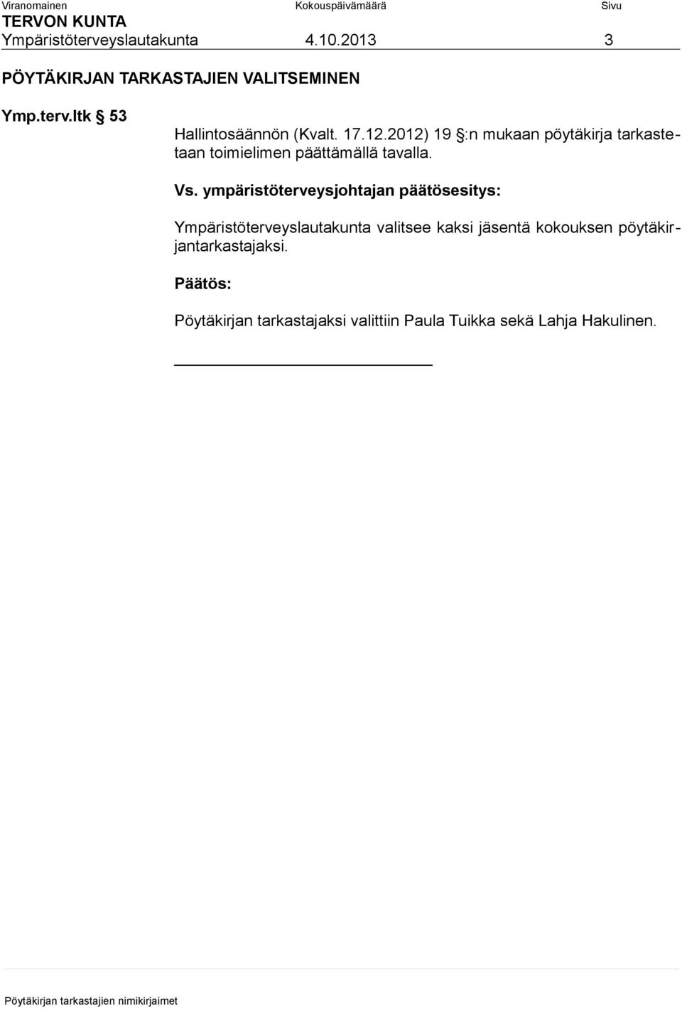 Ympäristöterveyslautakunta valitsee kaksi jäsentä kokouksen pöytäkirjantarkastajaksi.