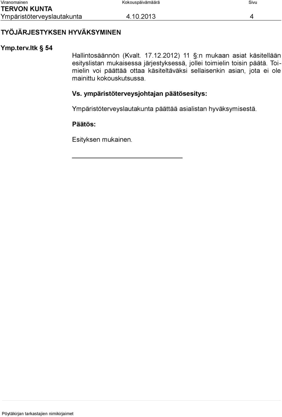 2012) 11 :n mukaan asiat käsitellään esityslistan mukaisessa järjestyksessä, jollei toimielin