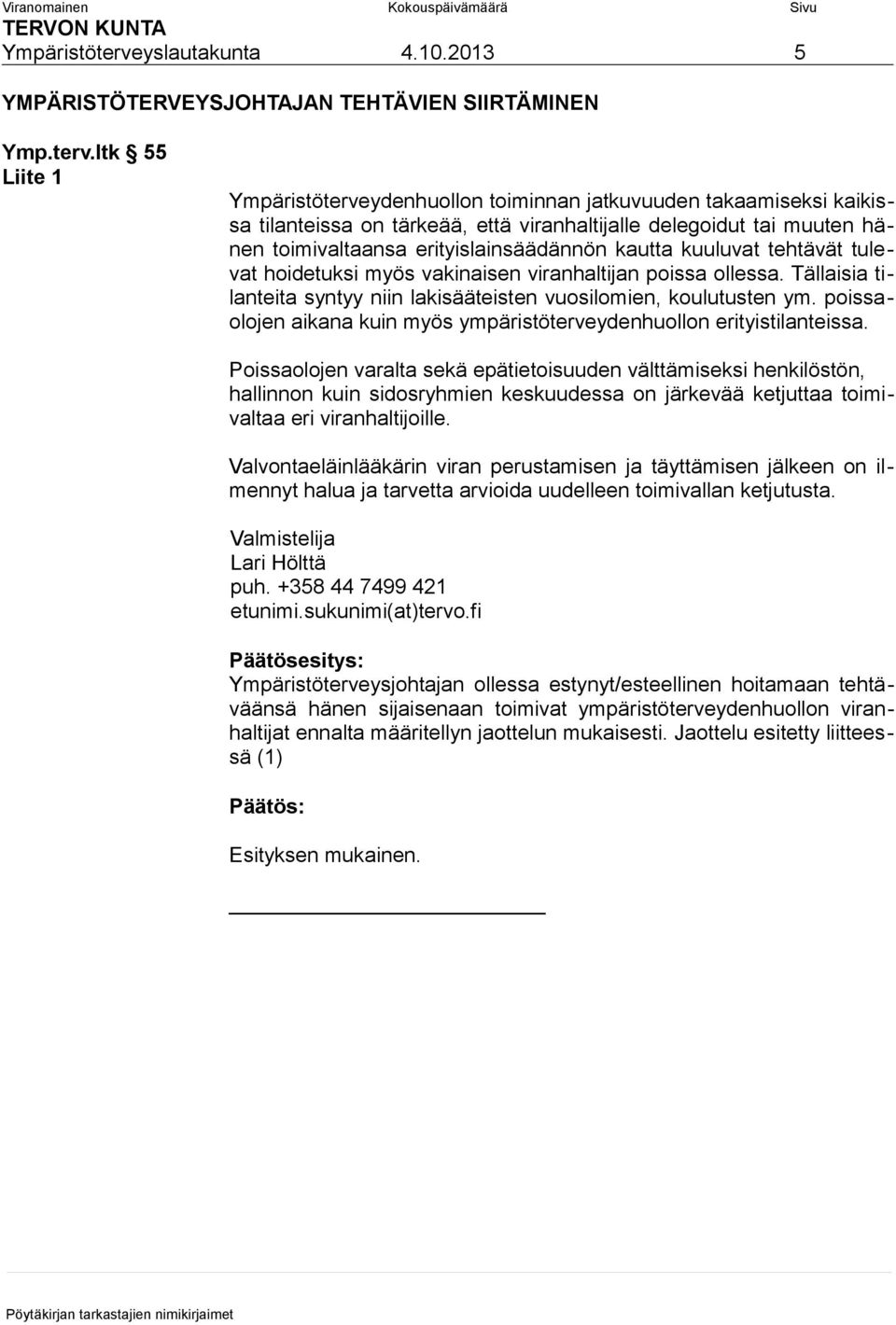 ltk 55 Liite 1 ydenhuollon toiminnan jatkuvuuden takaamiseksi kaikissa tilanteissa on tärkeää, että viranhaltijalle delegoidut tai muuten hänen toimivaltaansa erityislainsäädännön kautta kuuluvat